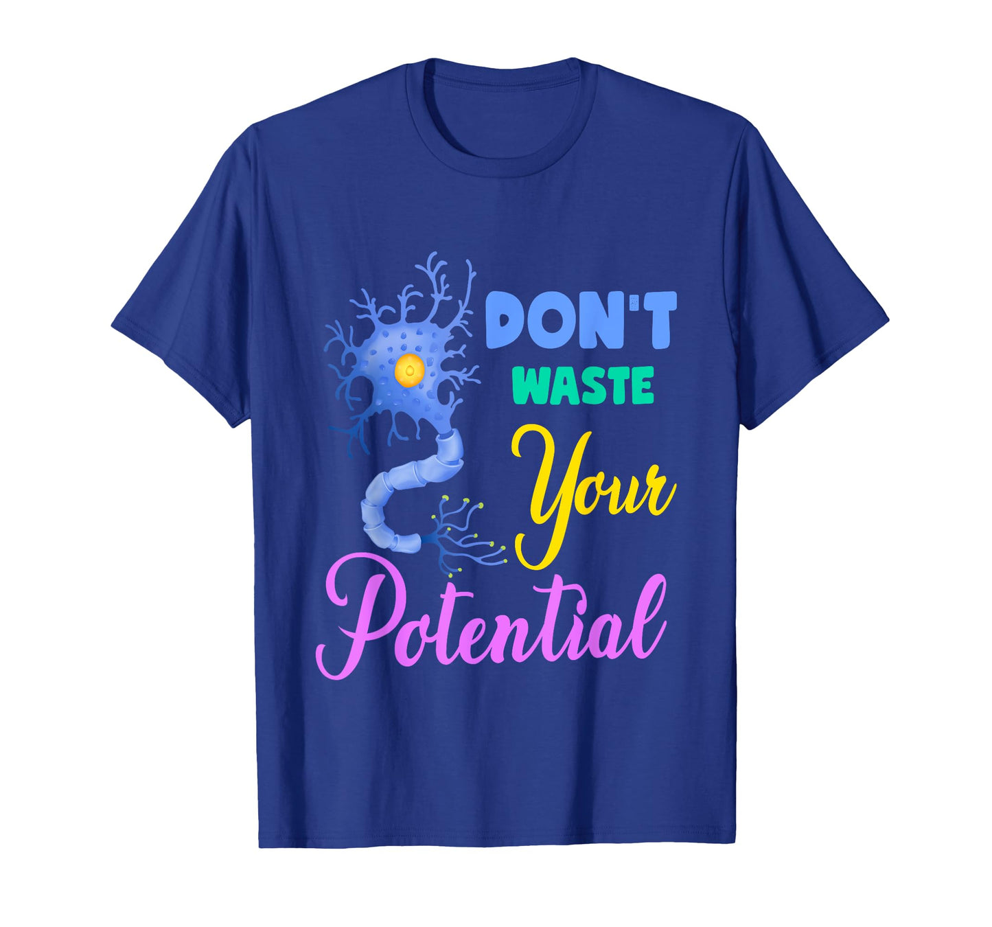 Neuron, Don't Waste Your Potential Brain Neuroscience Pun T-Shirt