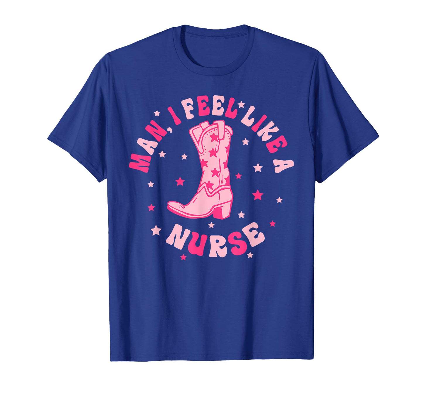 Man I Feel Like A Nurse CNA Western Cowgirl Nurse's Day T-Shirt