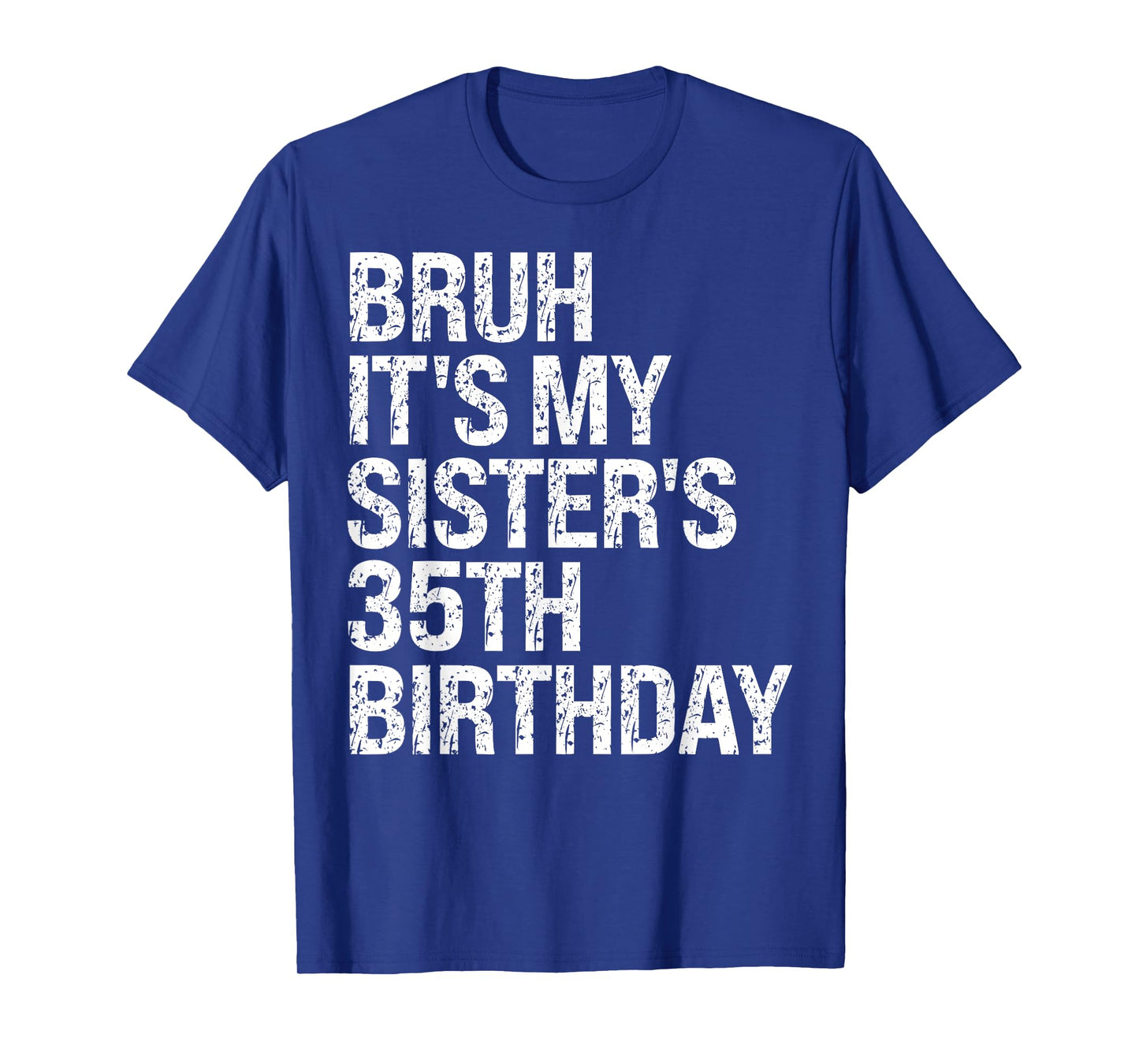 Bruh It's My Sister's 35th Birthday Queen Happy Themed Funny T-Shirt