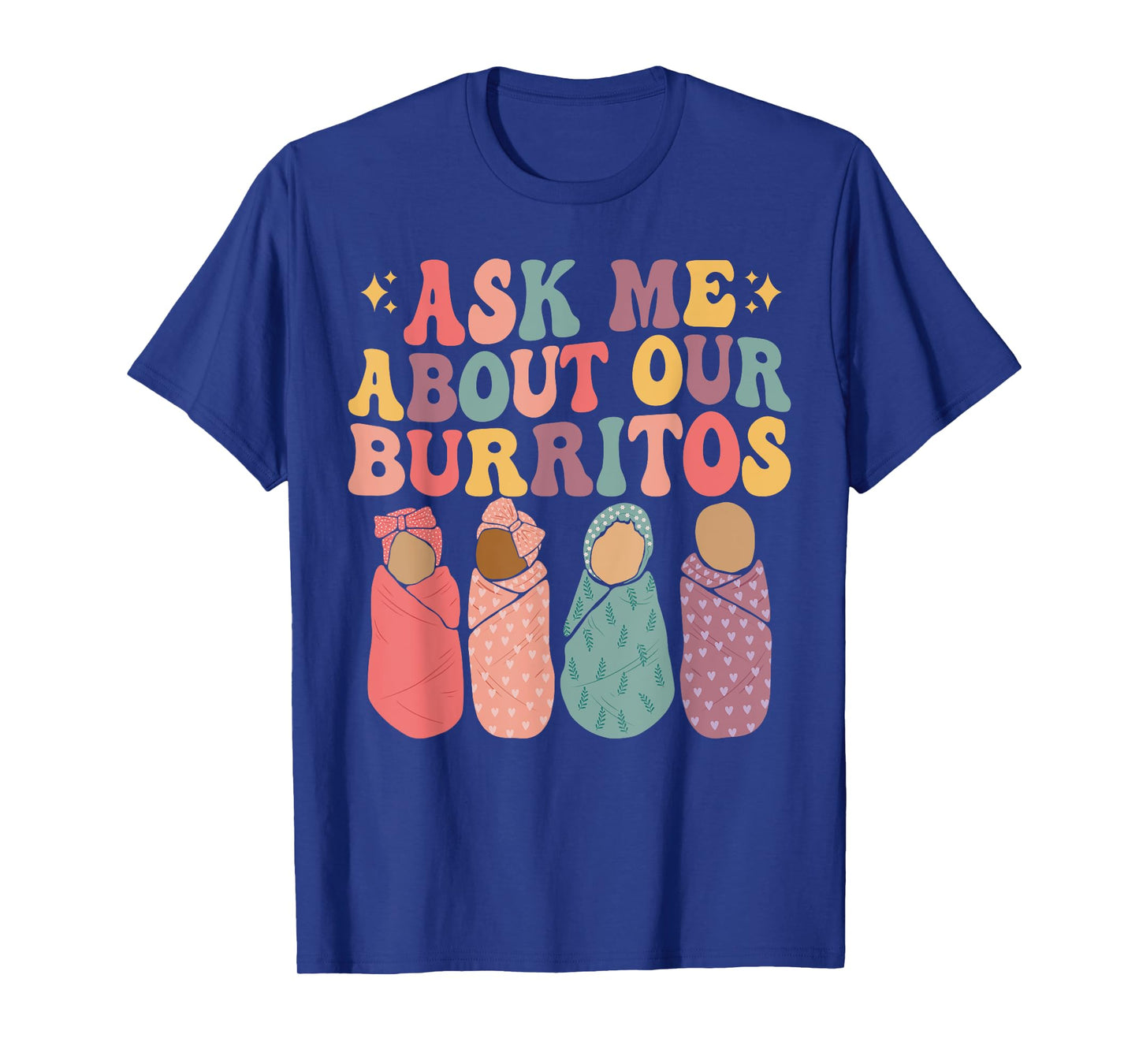 Ask Me About Our Burritos Cute Labor and Delivery NICU Nurse T-Shirt