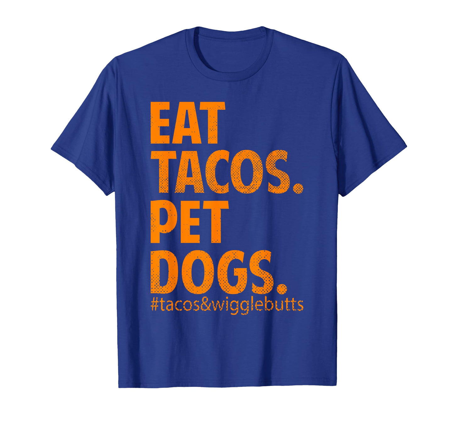 Eat Tacos Pet Dogs Tacos And Wiggle Butts T-Shirt