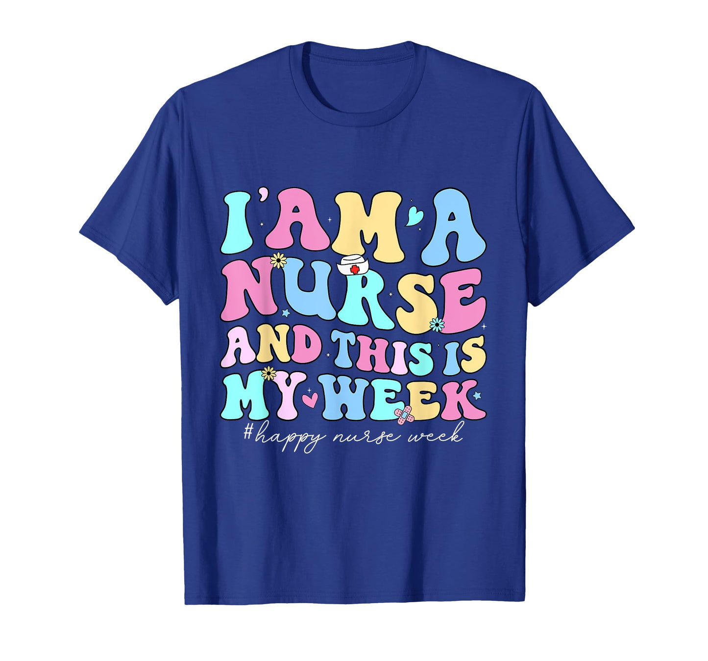 I Am A Nurse And This Is My Week Happy Nurse Week 2025 T-Shirt