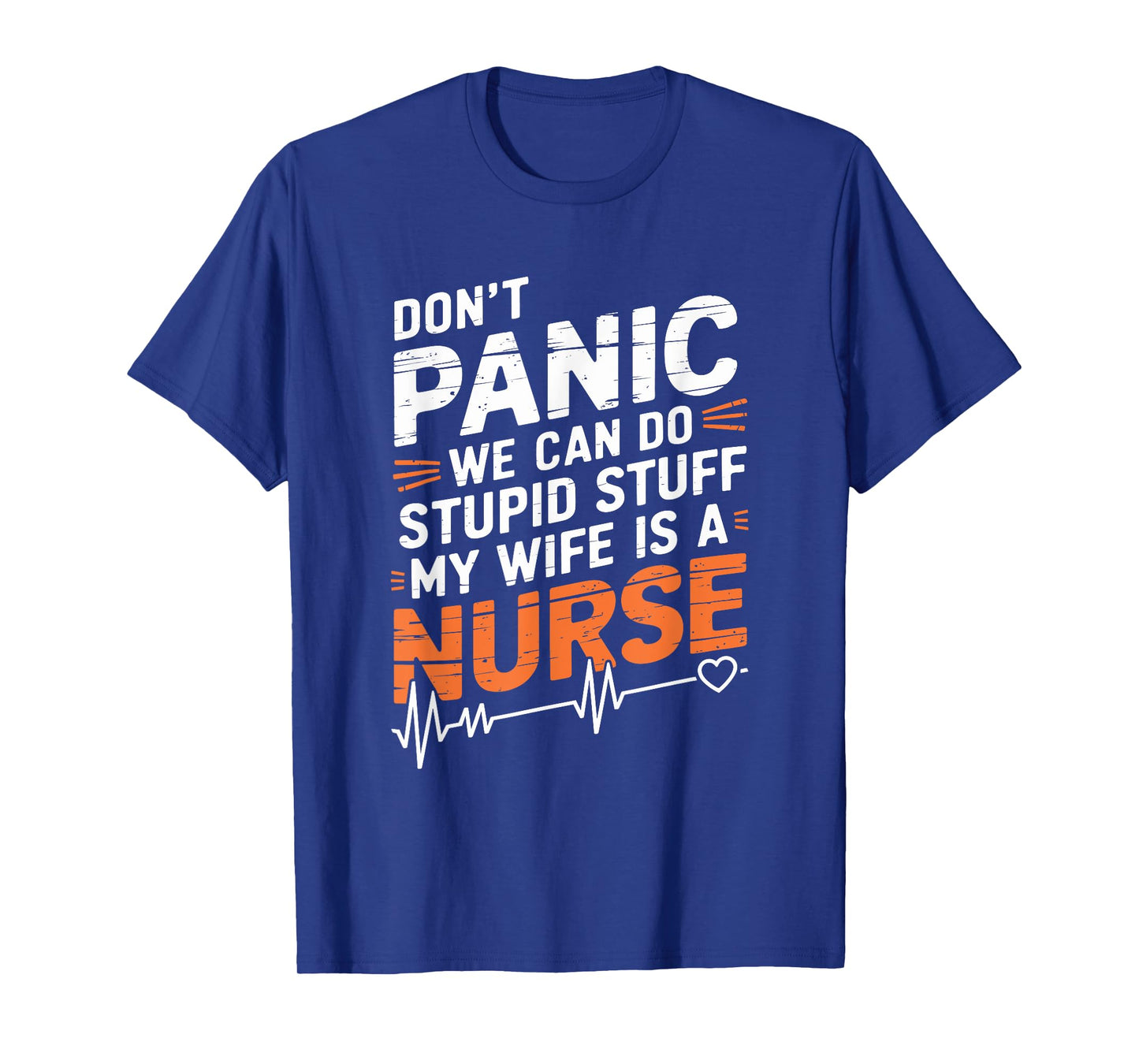 Don'T Panic We Can Do Stupid Stuff My Wife Is A Nurse, nurse T-Shirt