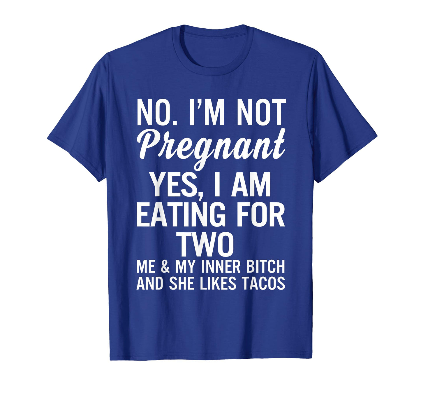 No I'm Not Pregnant Yes I Am Eating for Two Me and My Inner T-Shirt