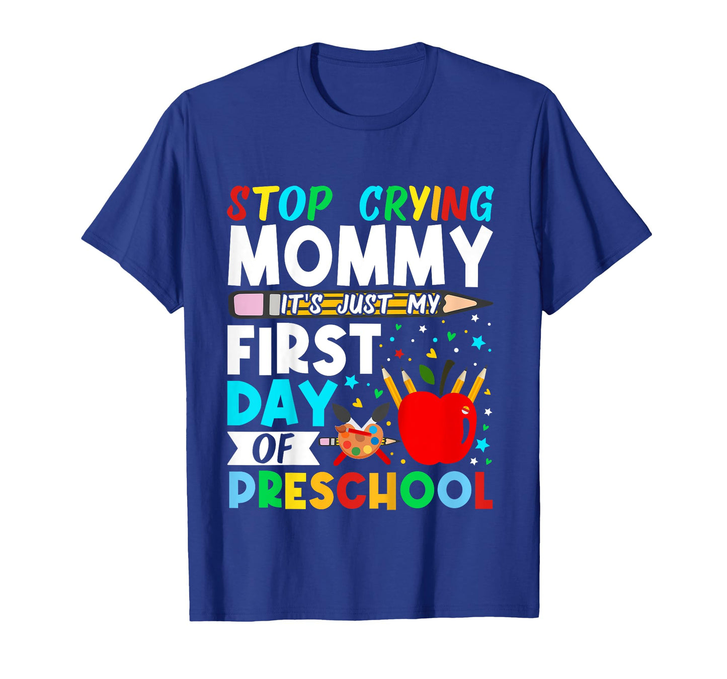 Kids Preschool Stop Crying Mommy Just My First Day Of Preschool T-Shirt