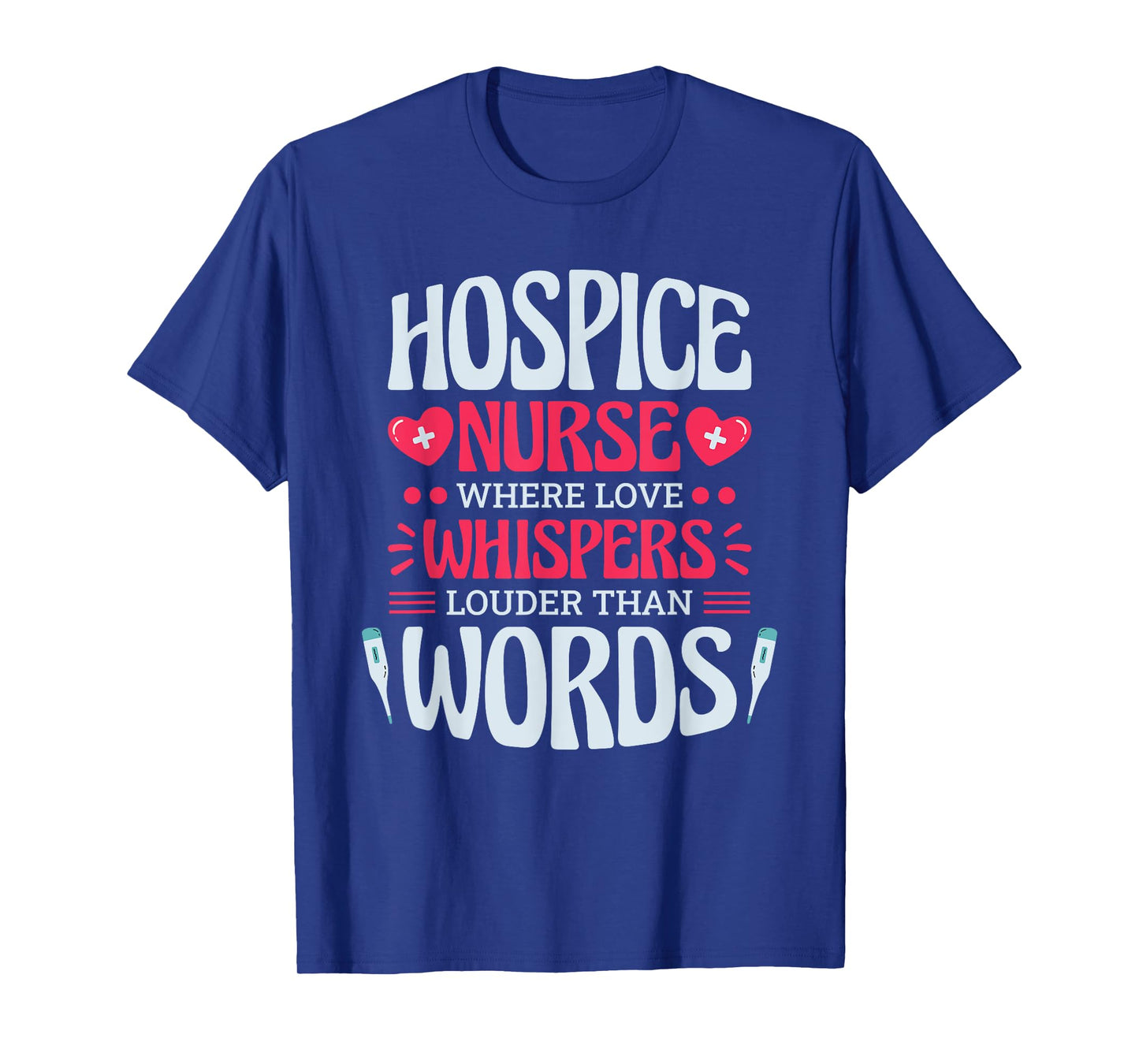 Hospice Nurse Where Love Whispers Louder, Hospice Nurse T-Shirt