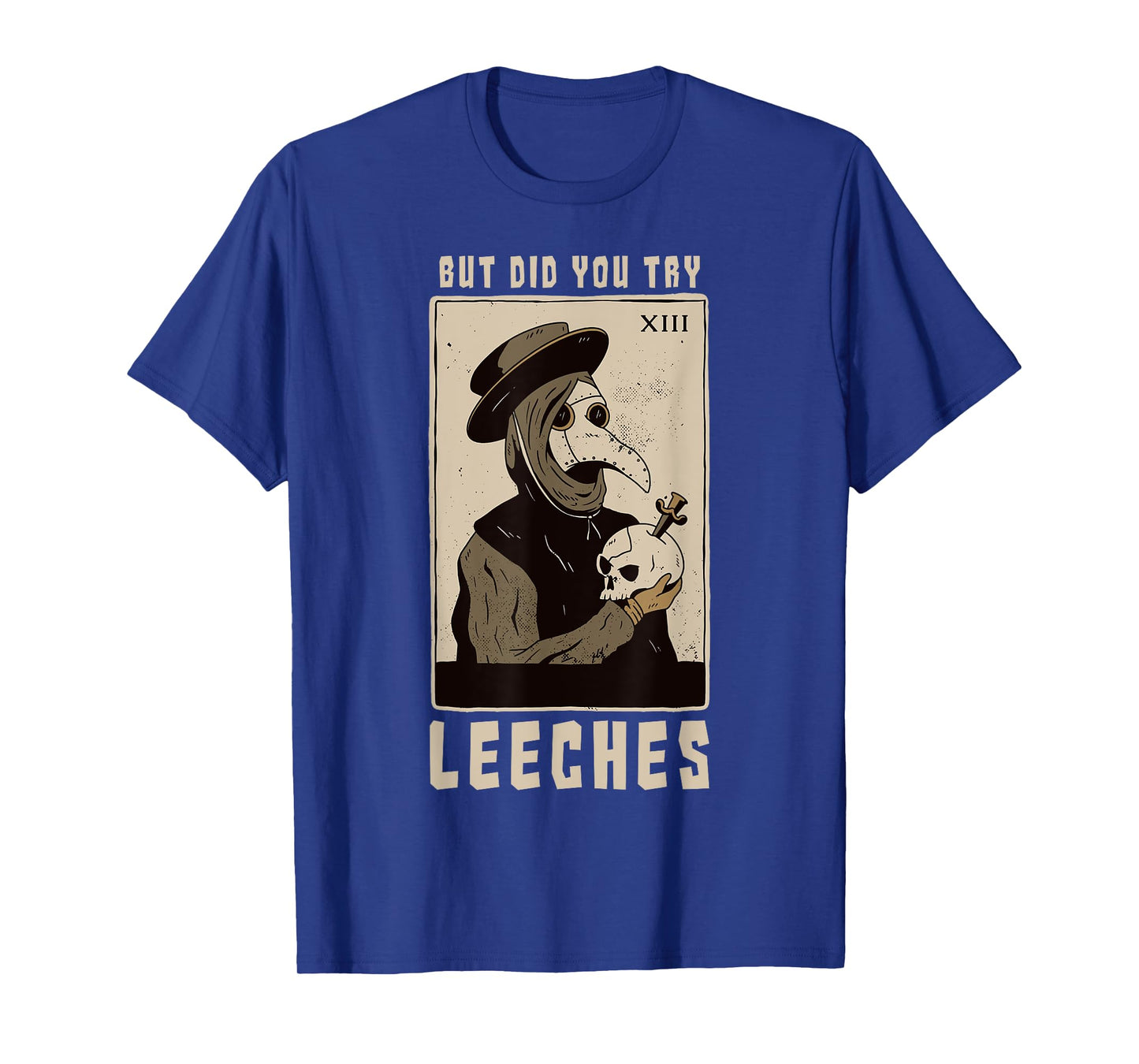 But Did You Try Leeches Plague Doctor Middle Age Medicines T-Shirt