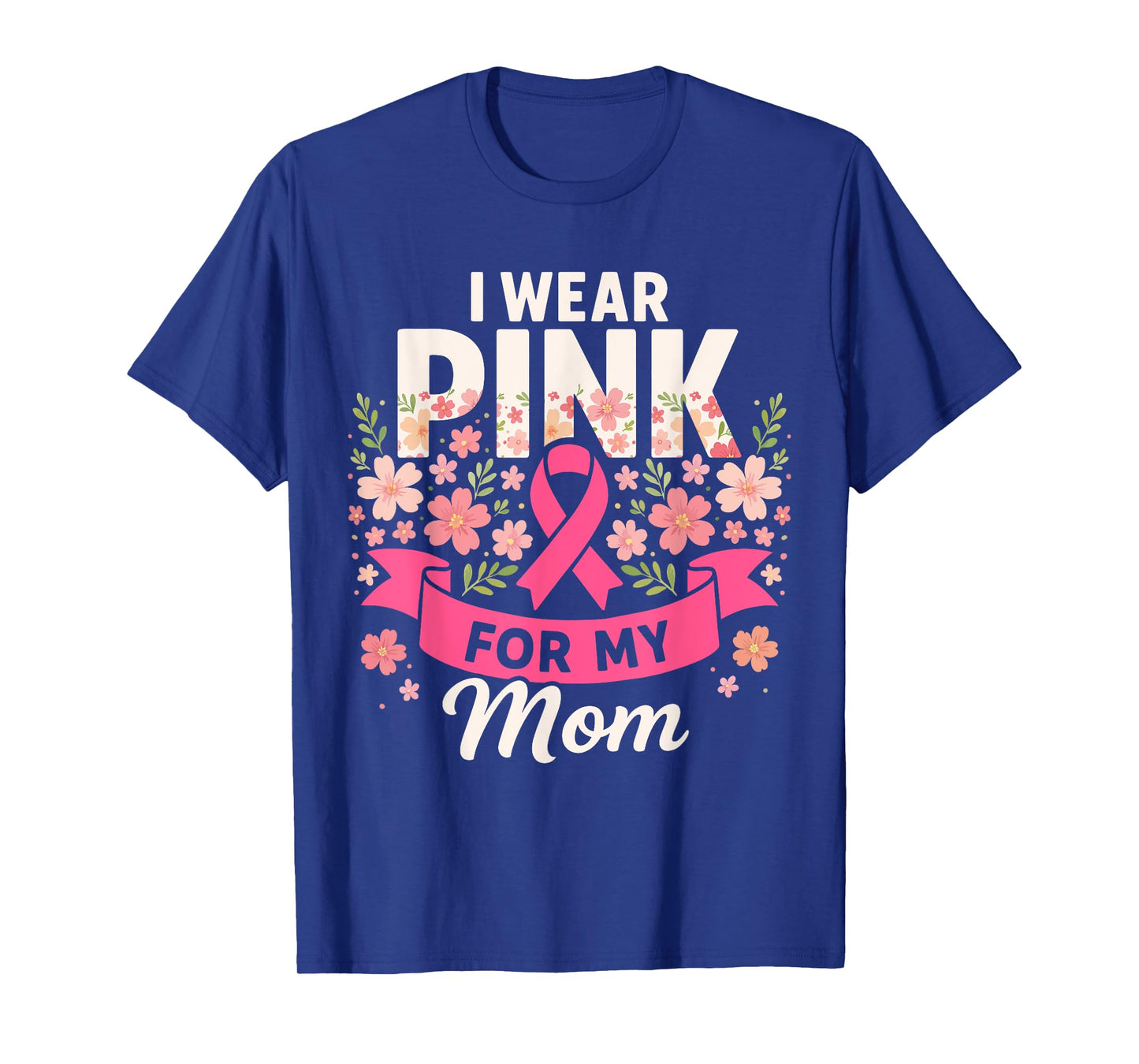 I Wear Pink for My Mom Floral Pink Ribbon Breast Cancer T-Shirt