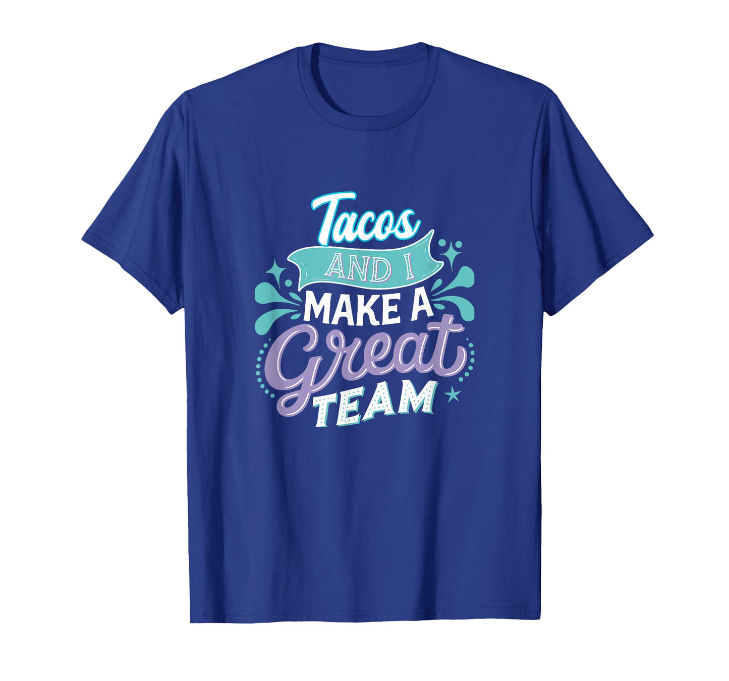 Tacos and I Make a Great Team Proud Foodie Life Meme Quote T-Shirt
