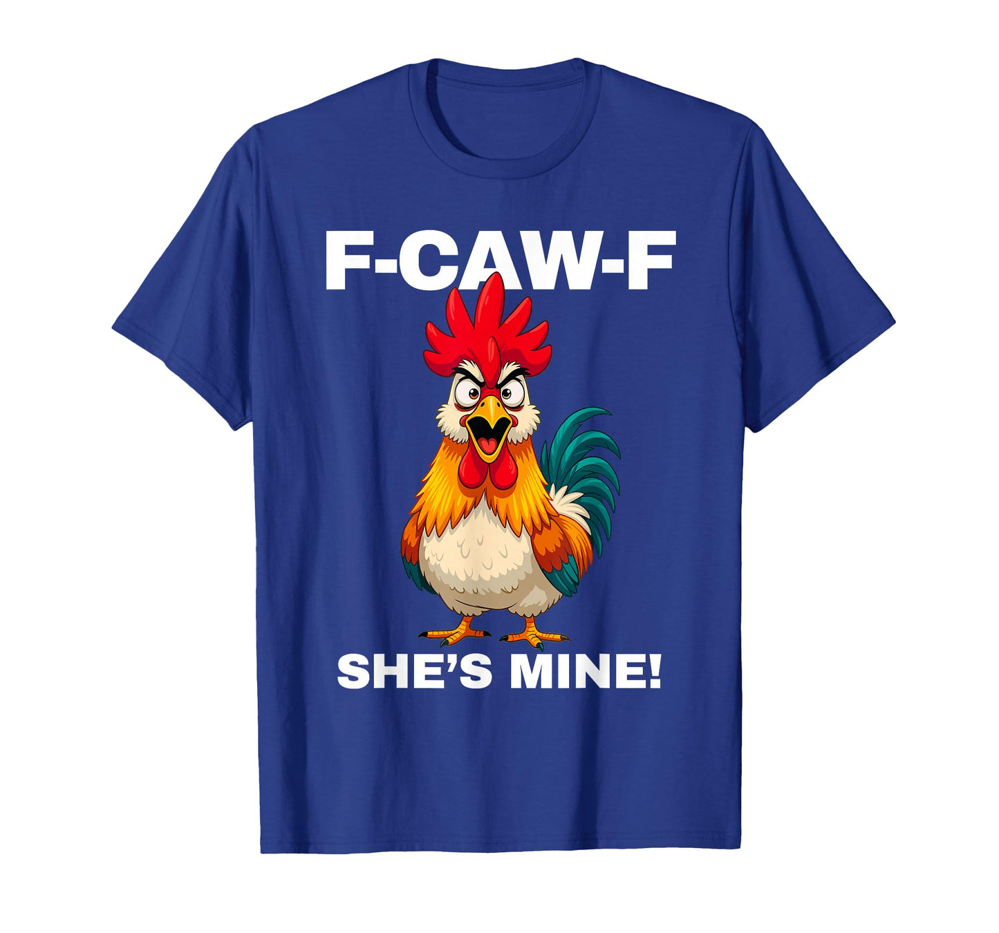 F-CAW-F She's Mine Funny FCAWF Rooster Chicken Men & Women T-Shirt