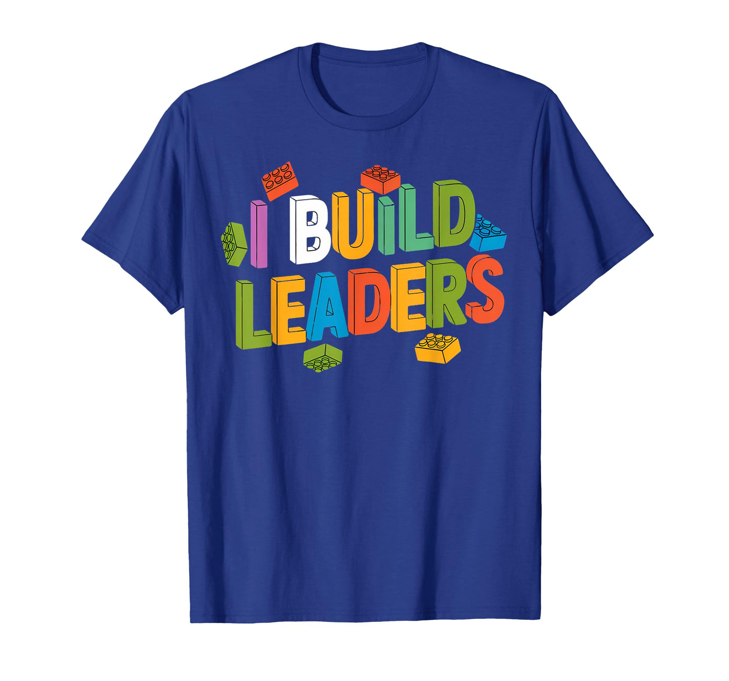 I Build Leaders Teacher Brick Builder Bricks Building Blocks T-Shirt