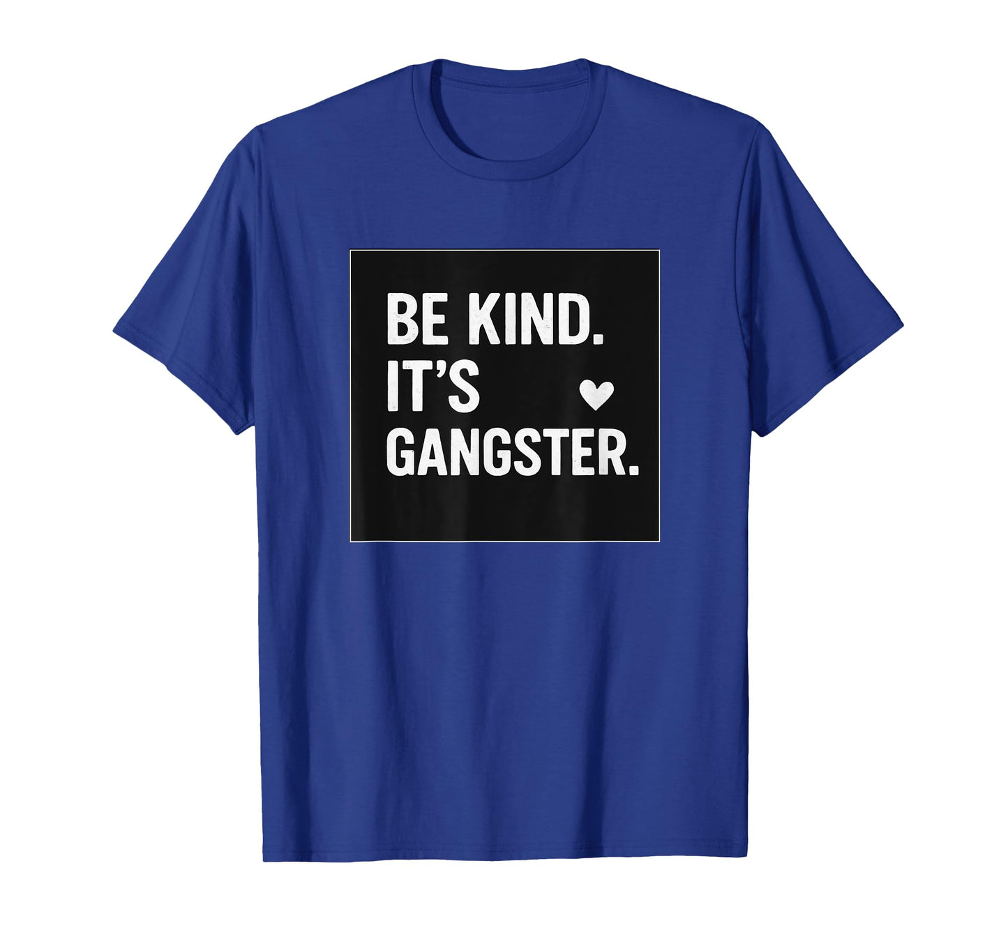 BE KIND IT'S GANGSTER COOL VIBES HAPPY LOVE FUNNY T-Shirt