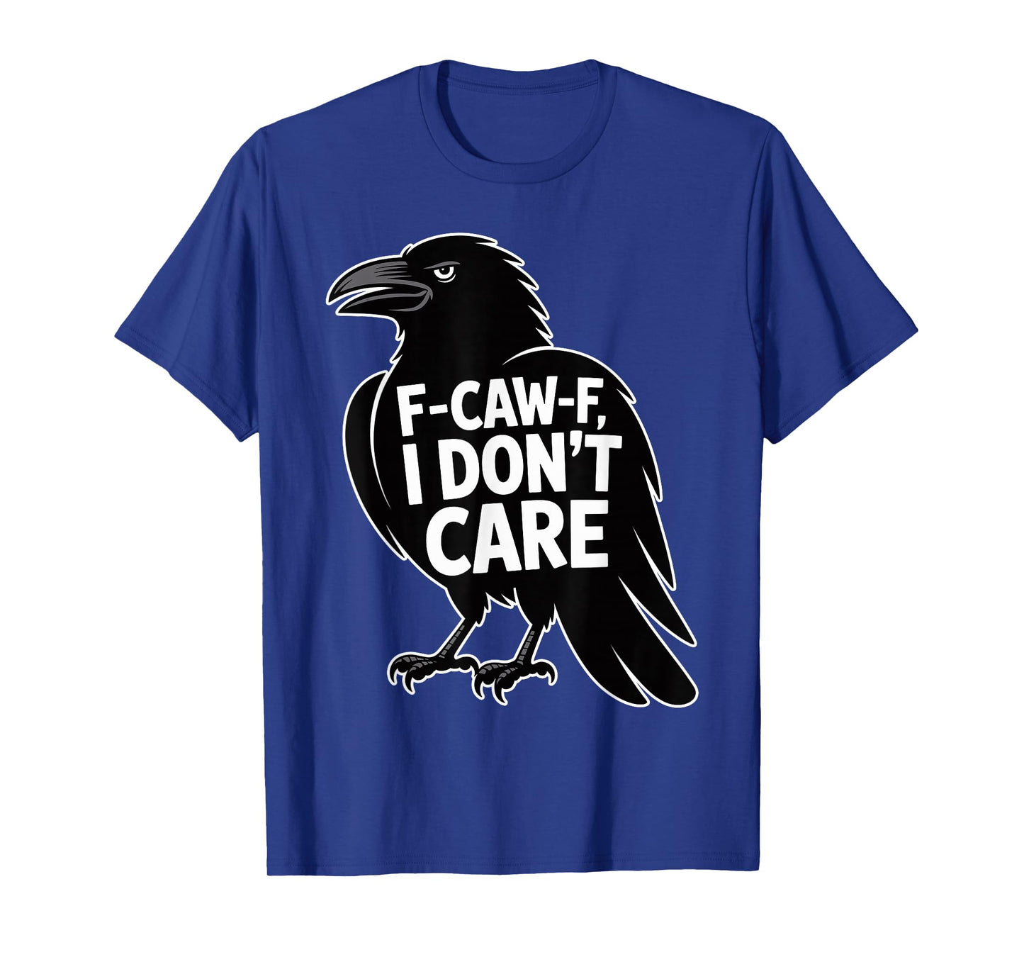 F-CAW-F I Donβt Care Funny Sarcastic Raven Crow Dark Humor T-Shirt