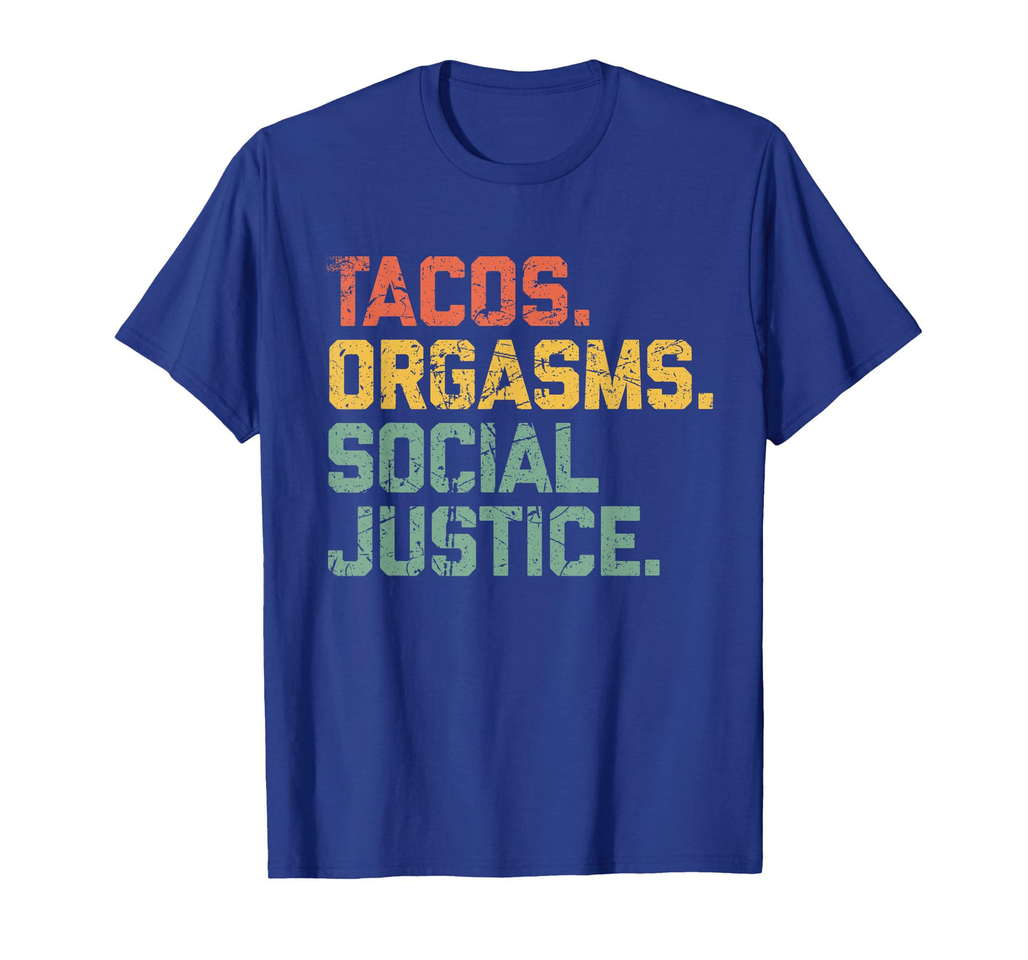 Tacos Orgasms Social Justice Shirt for Men and Women Taco Lover T-Shirt