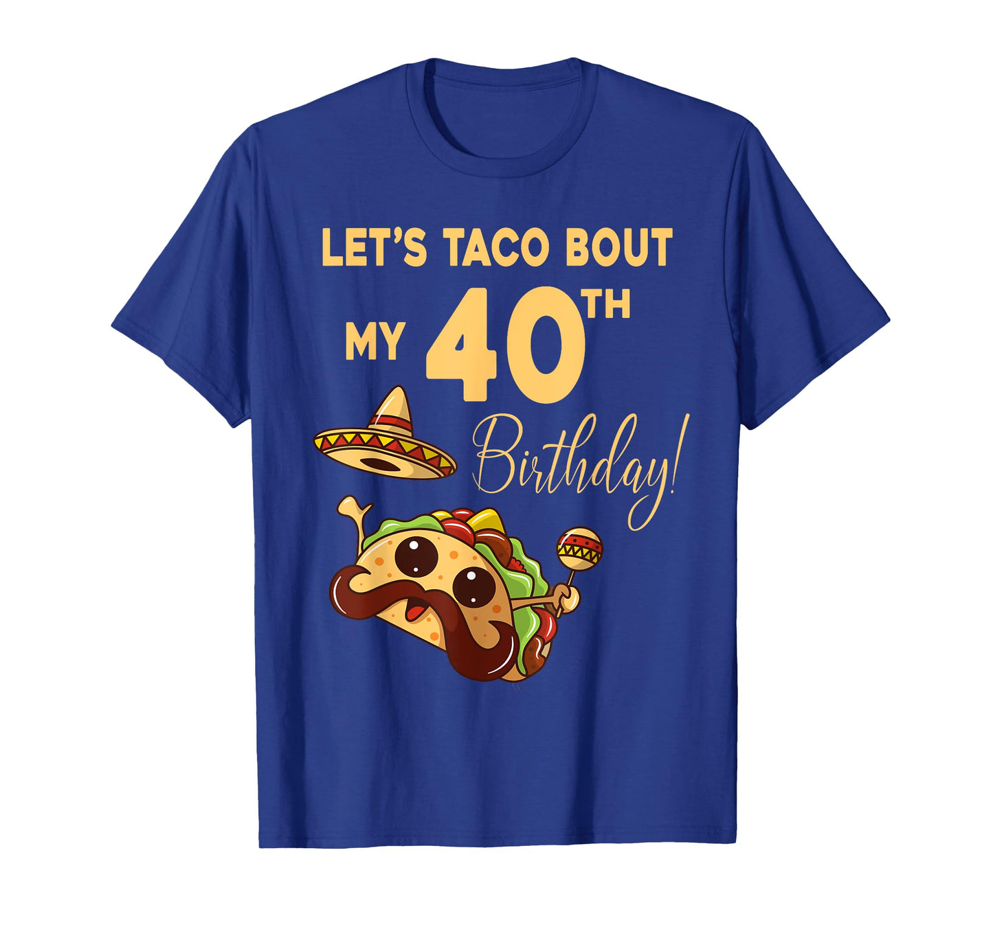 Lets Taco Bout My 40th Birthday Cute Cinco De Mayo Mexican T-Shirt