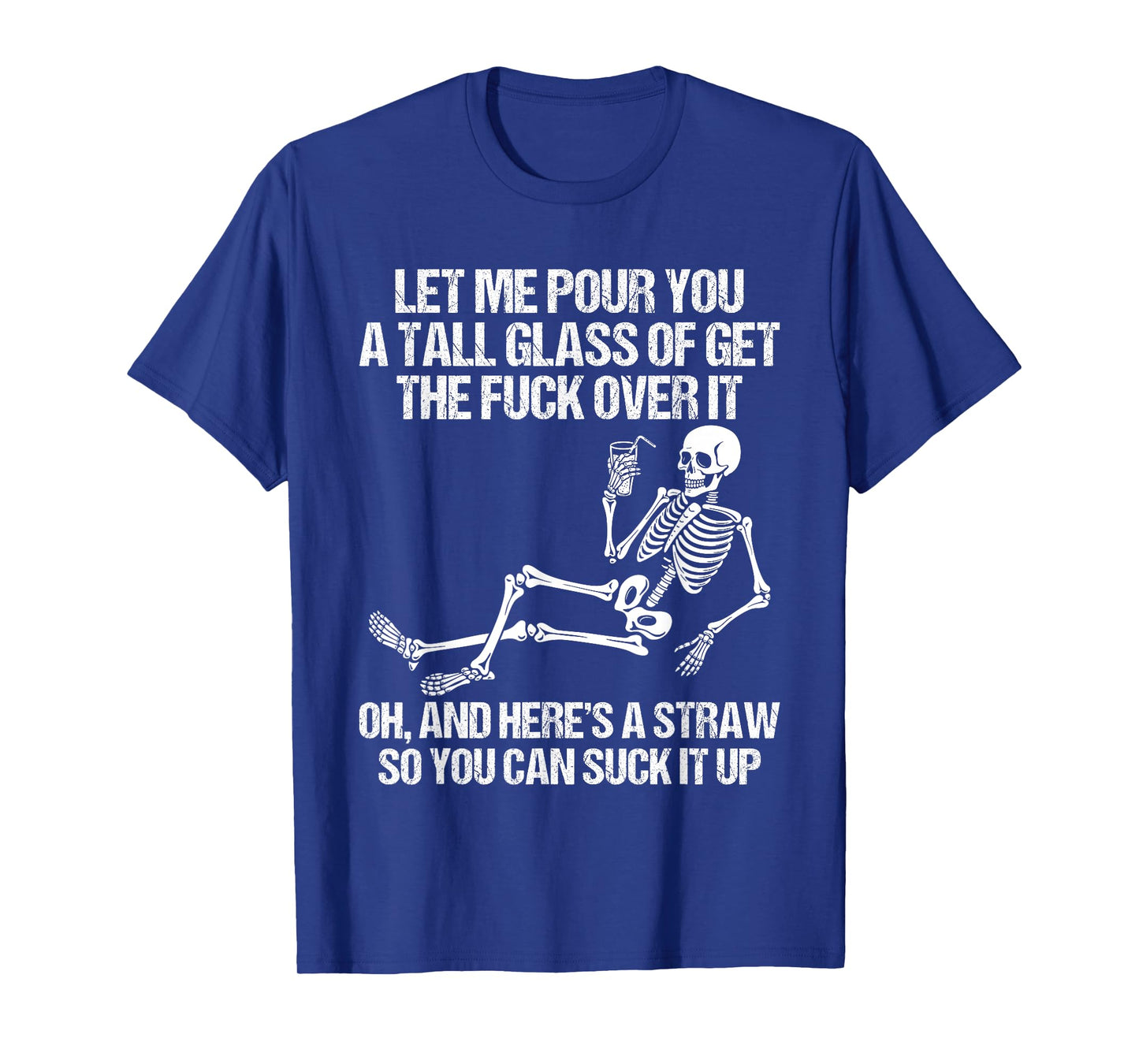 Funny Skeleton Let Me Pour You A Tall Glass of Get Over It T-Shirt