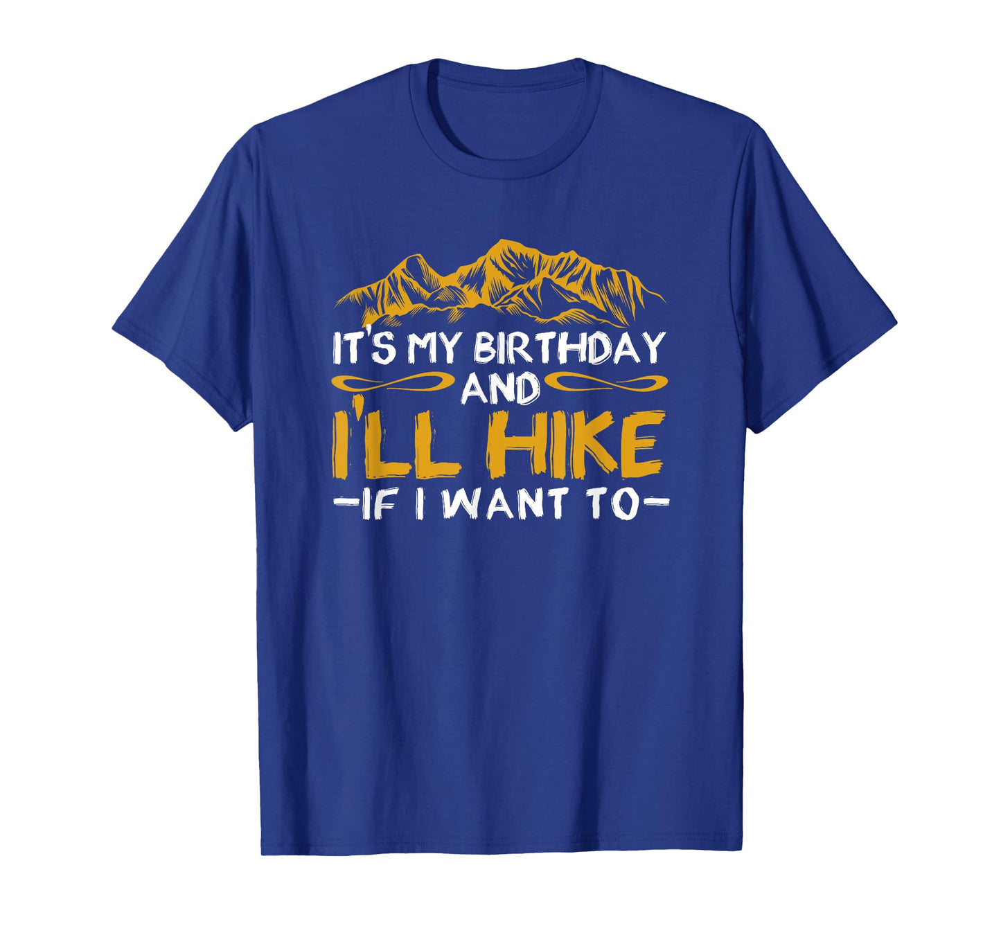 It's My Birthday And I'll Hike If I Want To Funny Hiking T-Shirt