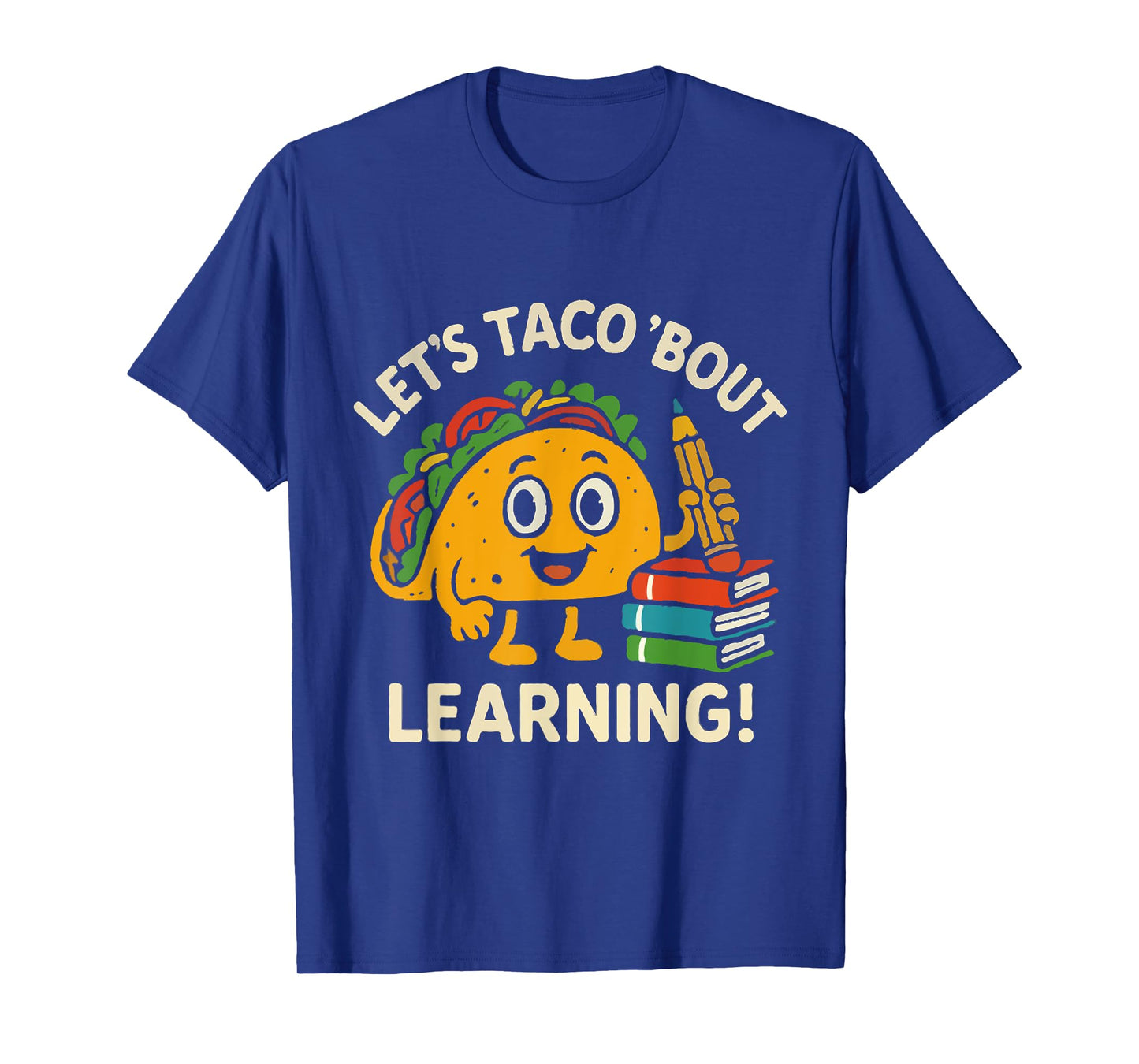 Let's Taco Bout Learning Back to School Teacher Kindergarten T-Shirt