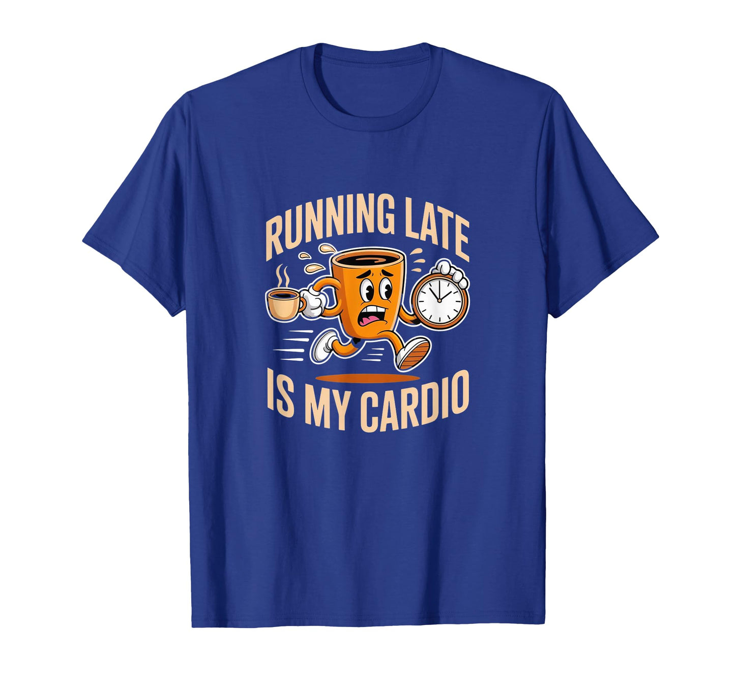 Running Late is My Cardio - Rushing Funny Coffee T-Shirt