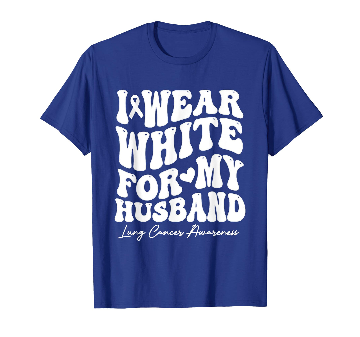 I Wear White For My Husband Lung Cancer Awareness T-Shirt