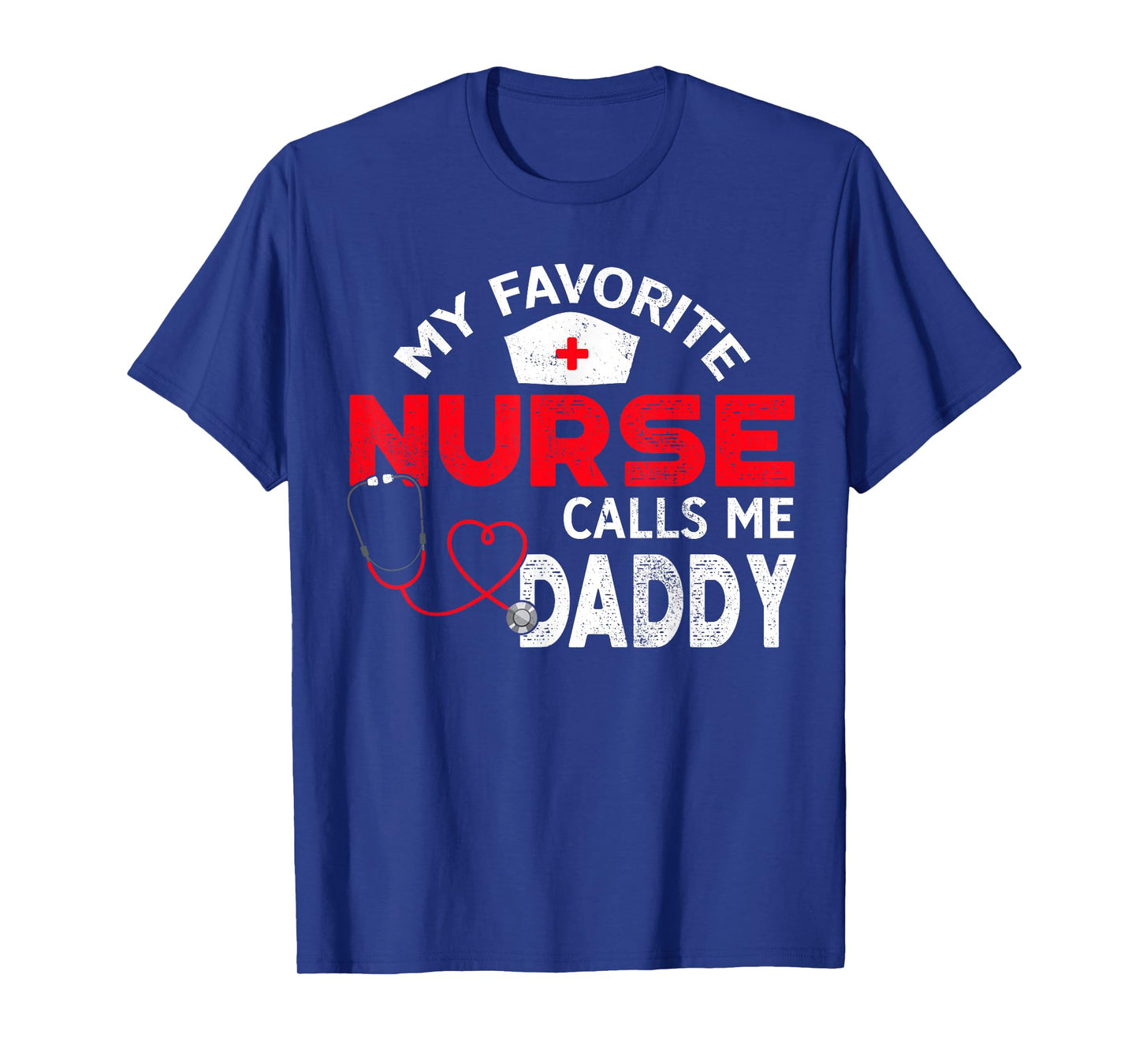 My Favorite Nurse Calls Me Daddy Fathers Day Nursing T-Shirt
