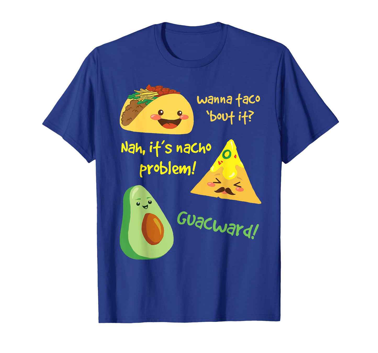 Wanna Taco Bout It, Nacho Problem! Funny Avocado T-Shirt T-Shirt