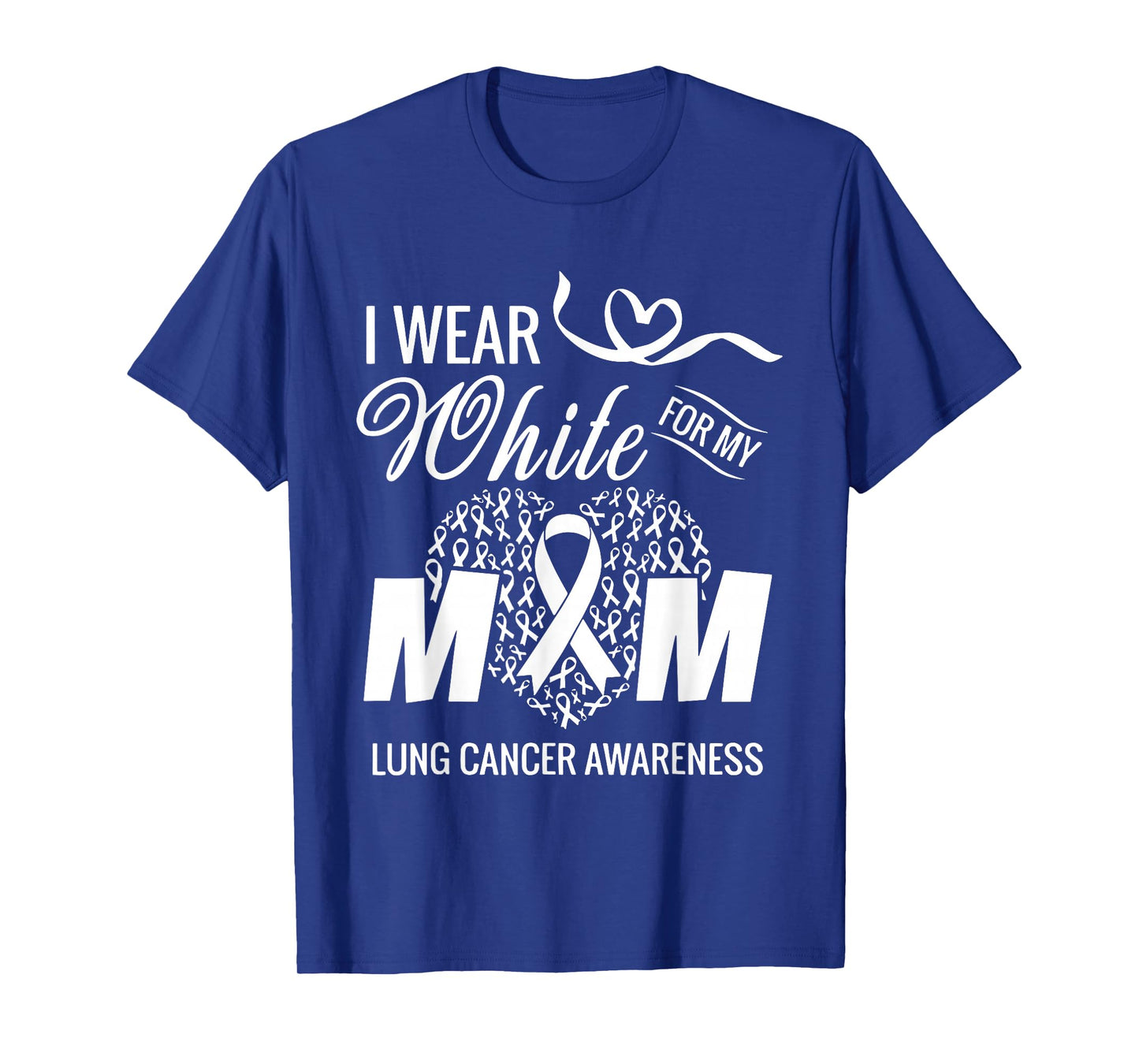I Wear White for My Mom Lung Cancer Awareness White Ribbon T-Shirt