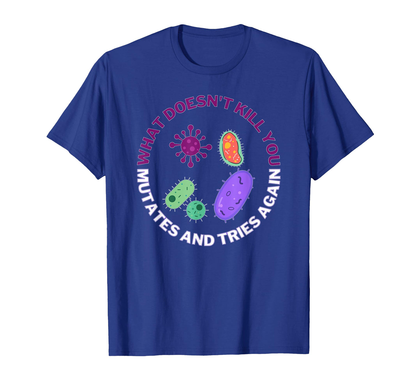 bacteria mutates and tries again, funny science microbiology T-Shirt