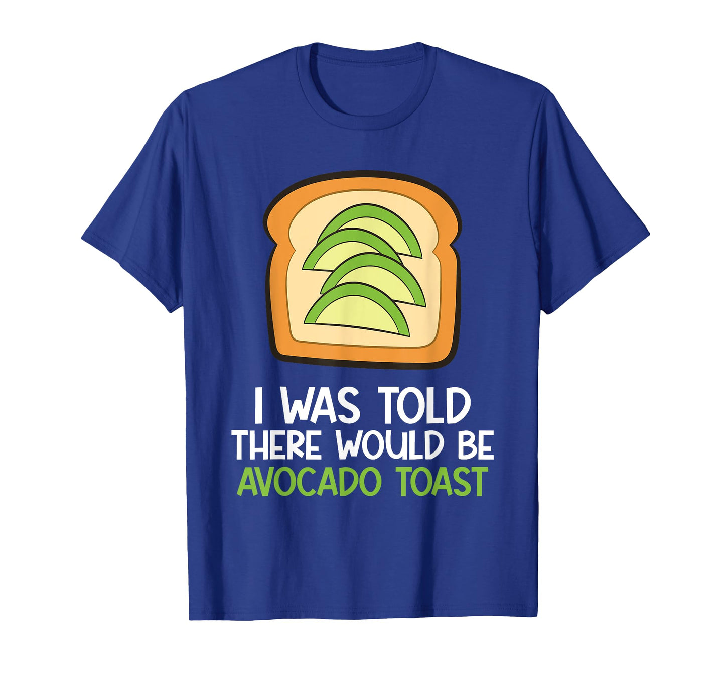 I Was Told There Would Be Avocado Toast T-Shirt