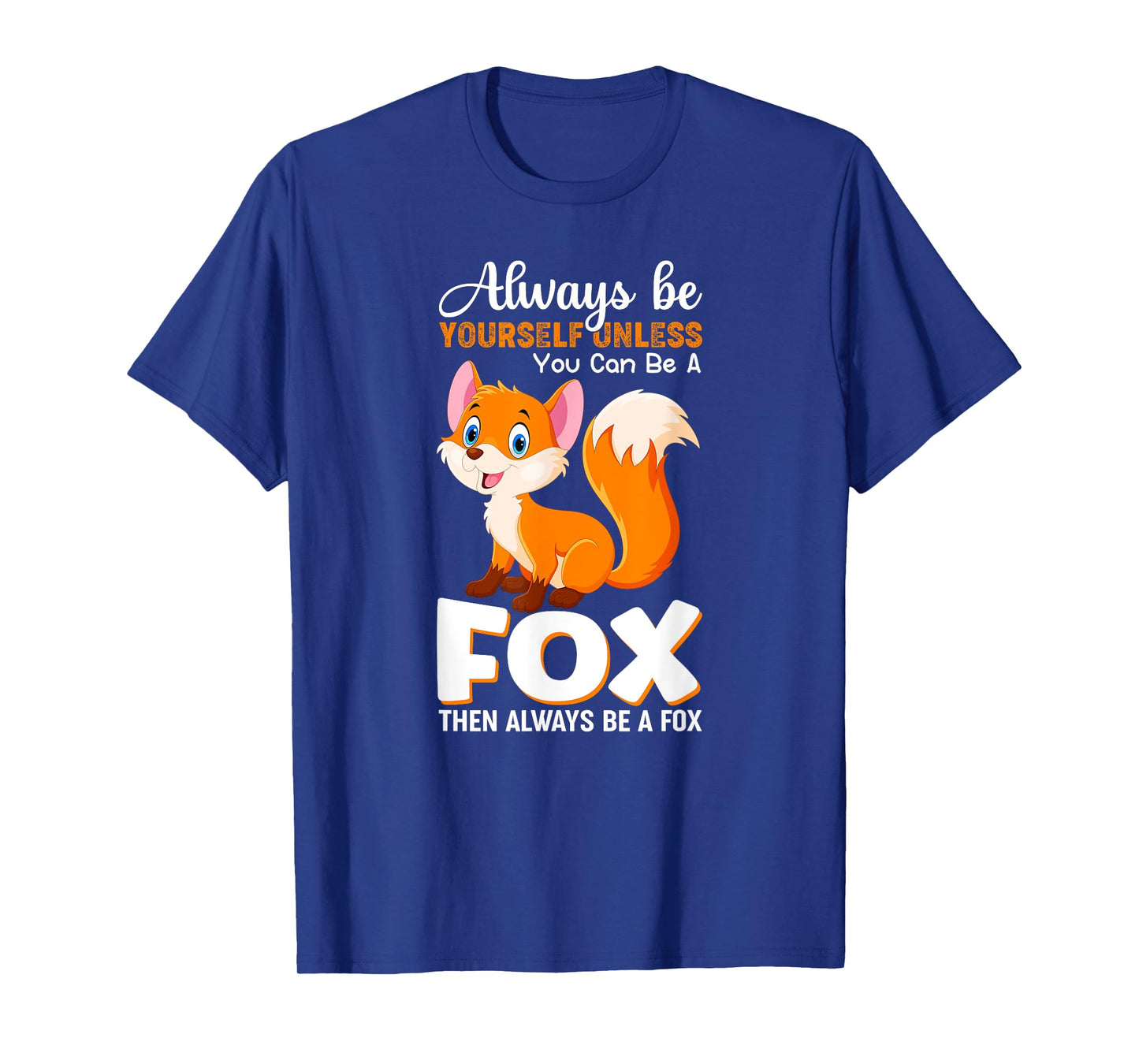 Always be yourself Unless you can be a Fox Animal Lover Tee T-Shirt