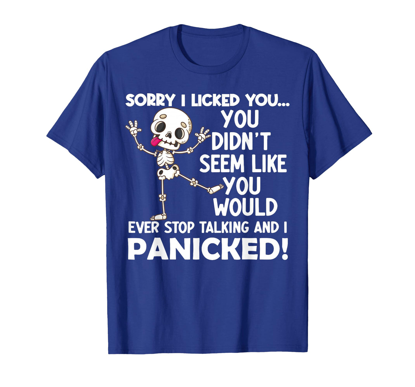 Sorry I Licked You You Didn't Seem Like You Would Ever T-Shirt