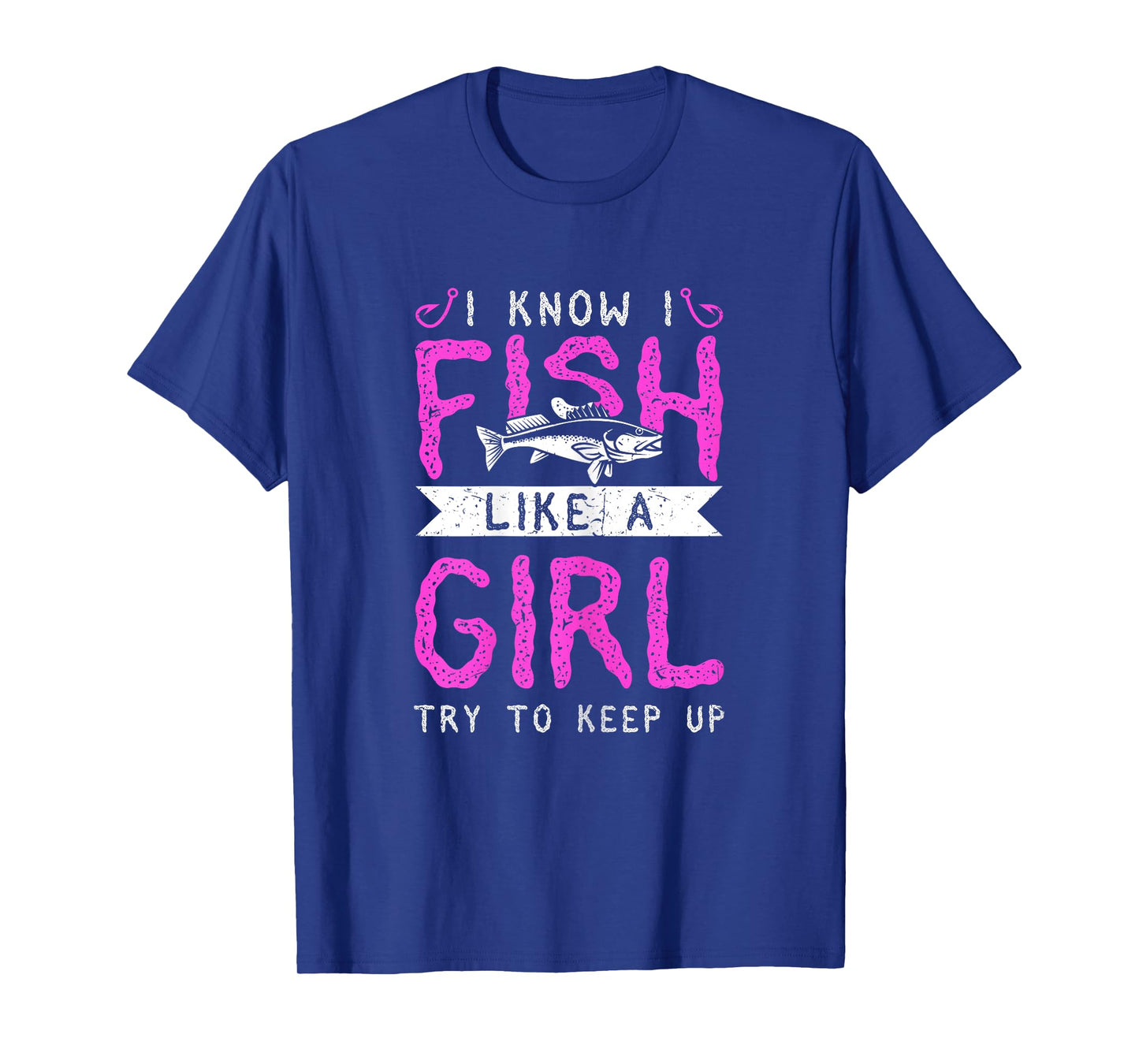 Hunting & Fishing I Know I Fish Like A Girl Try To Keep Up T-Shirt