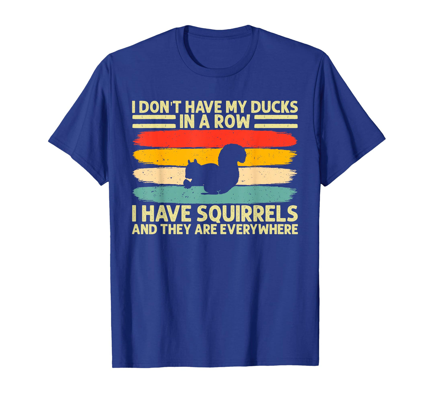 funny I don't have my ducks in a row I have squirrels T-Shirt