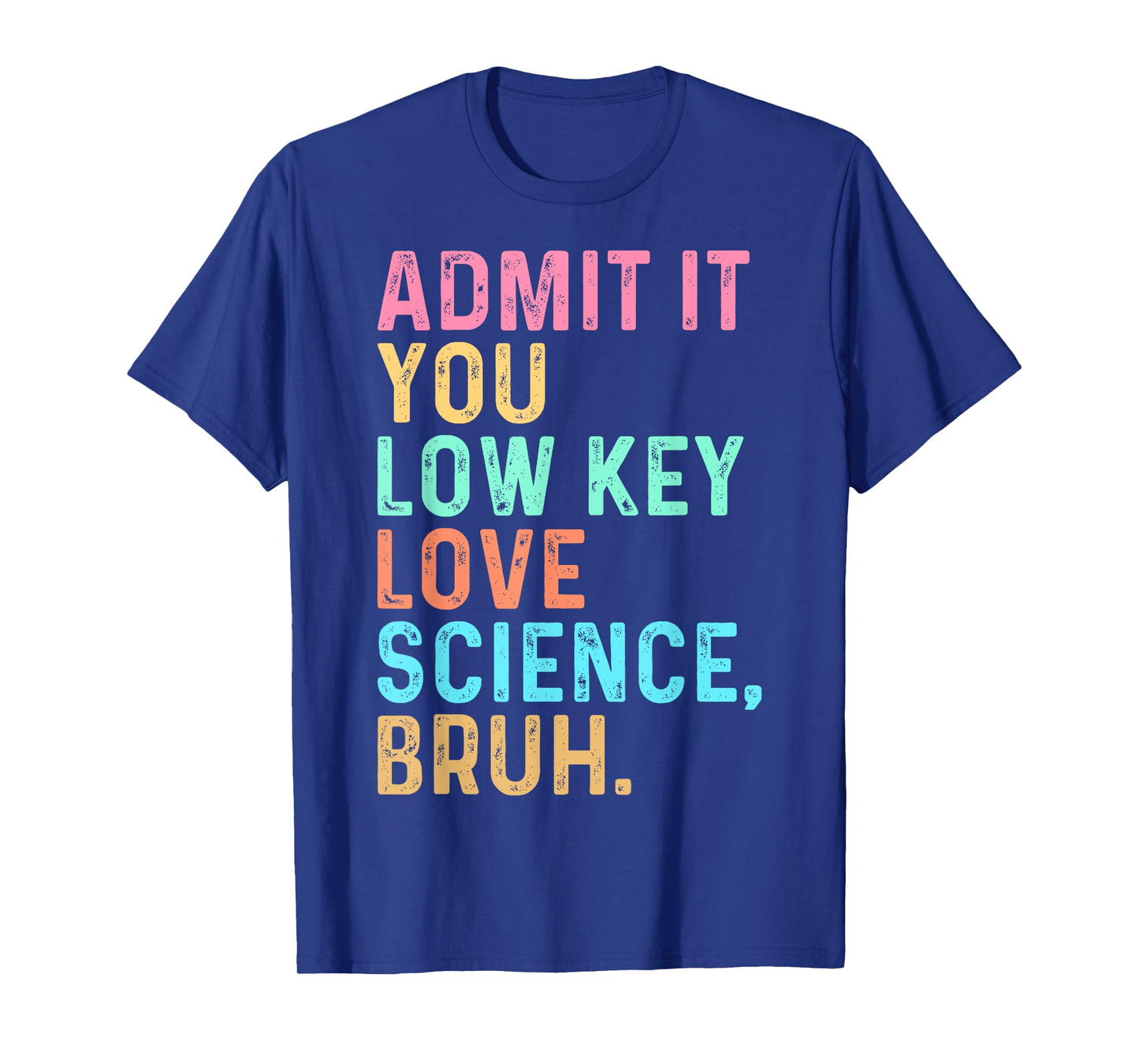 Admit It You Low Key Love Science Bruh Scientist Teacher T-Shirt