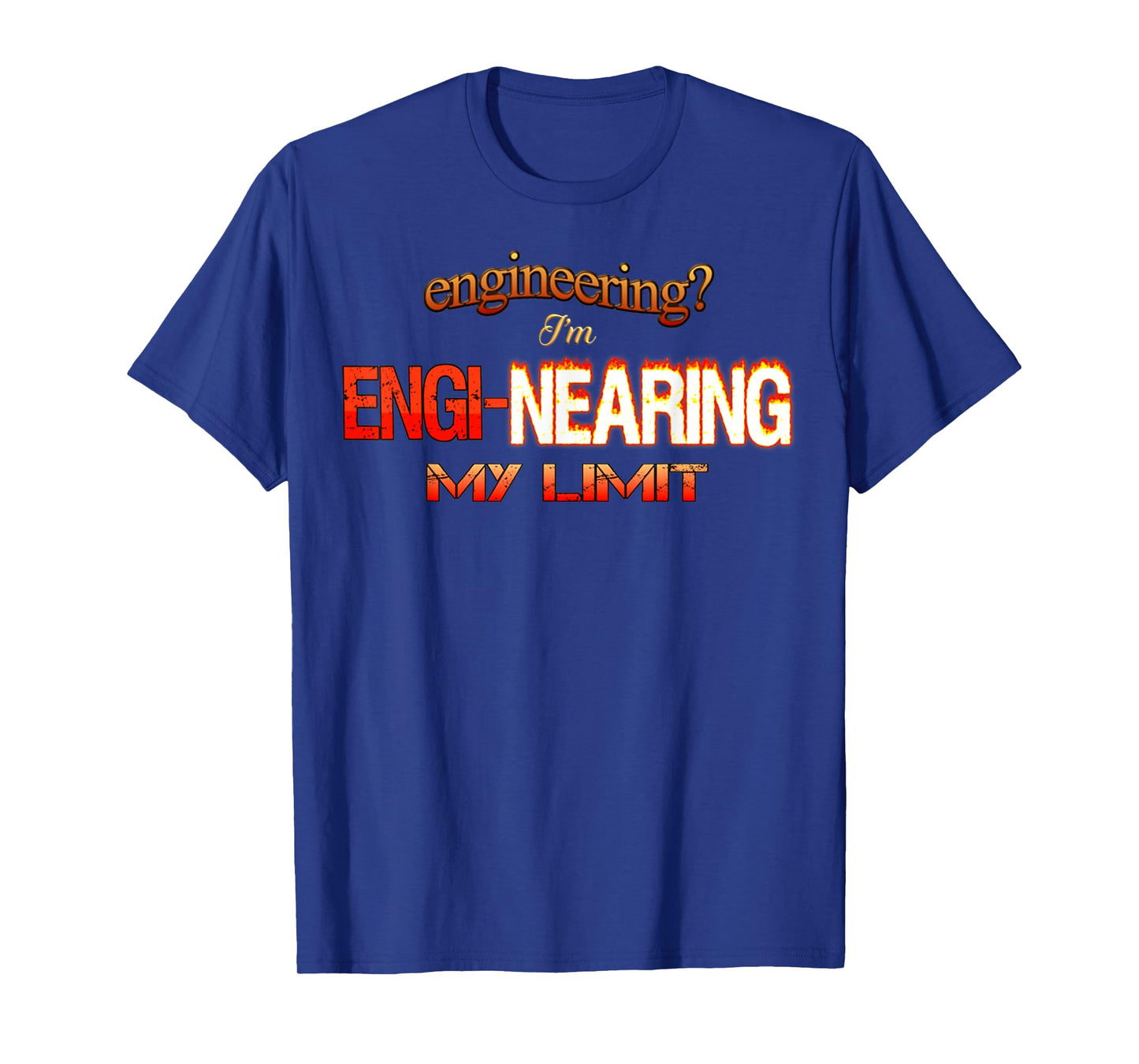 Engineering I'm Engi Nearing My Limit Engineer Pun Sarcastic T-Shirt