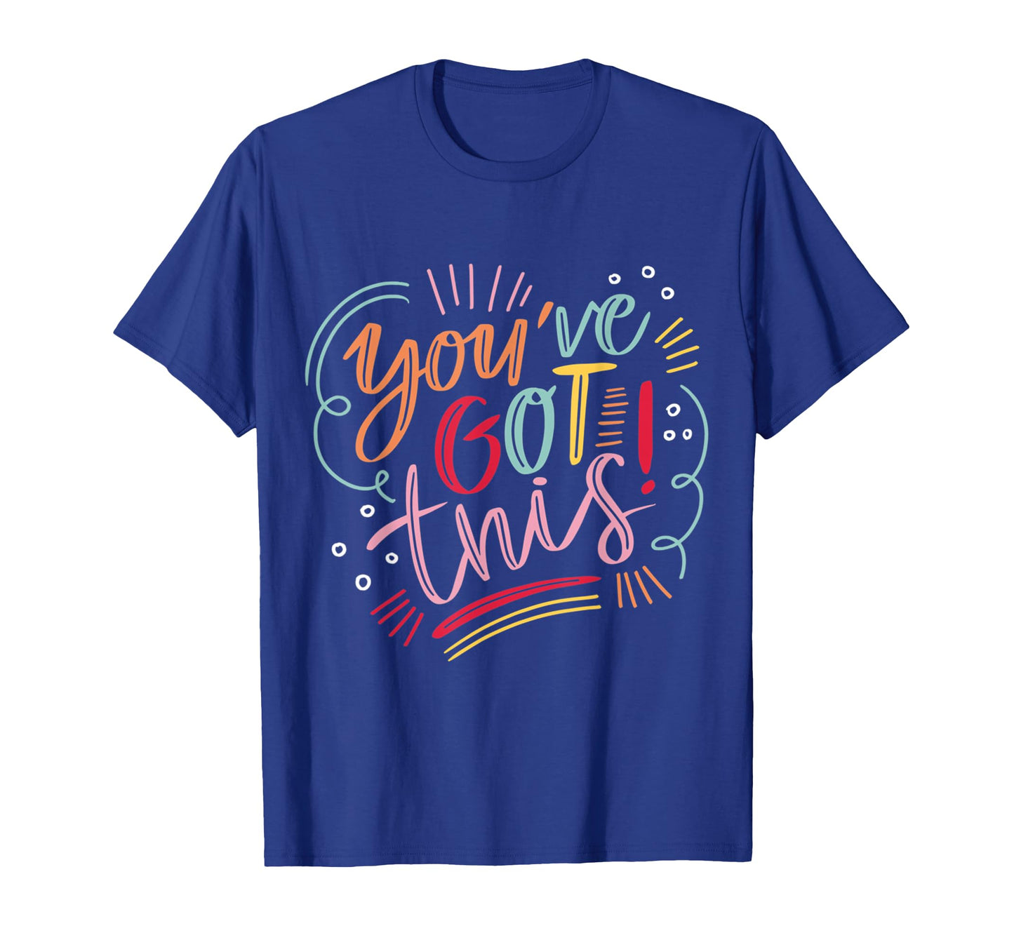 You've got this! Motivational Inspiration Positive Vibes T-Shirt