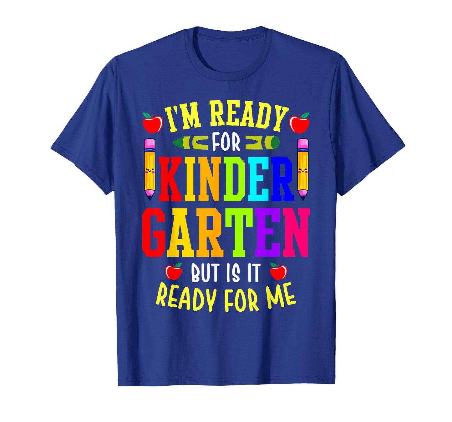 I'm Ready For Kindergarten But Is It Ready For Me T-Shirt