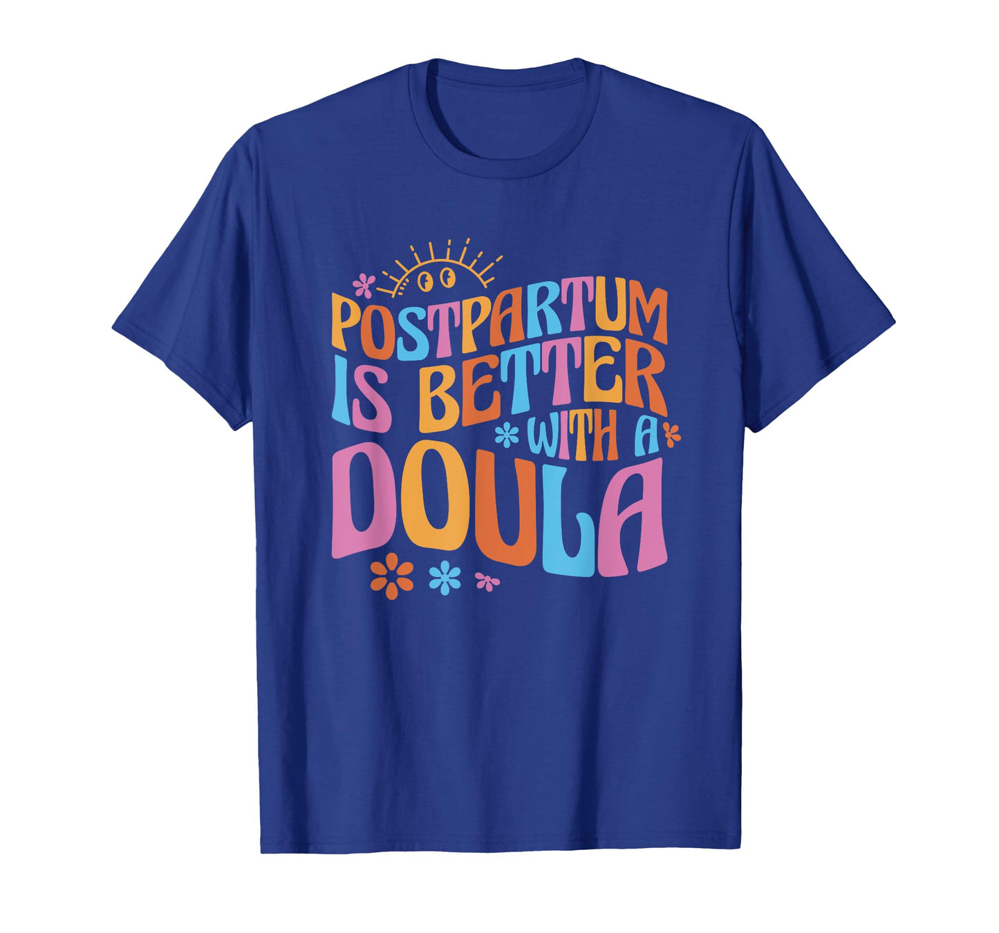 Postpartum Is Better With A Doula T-Shirt