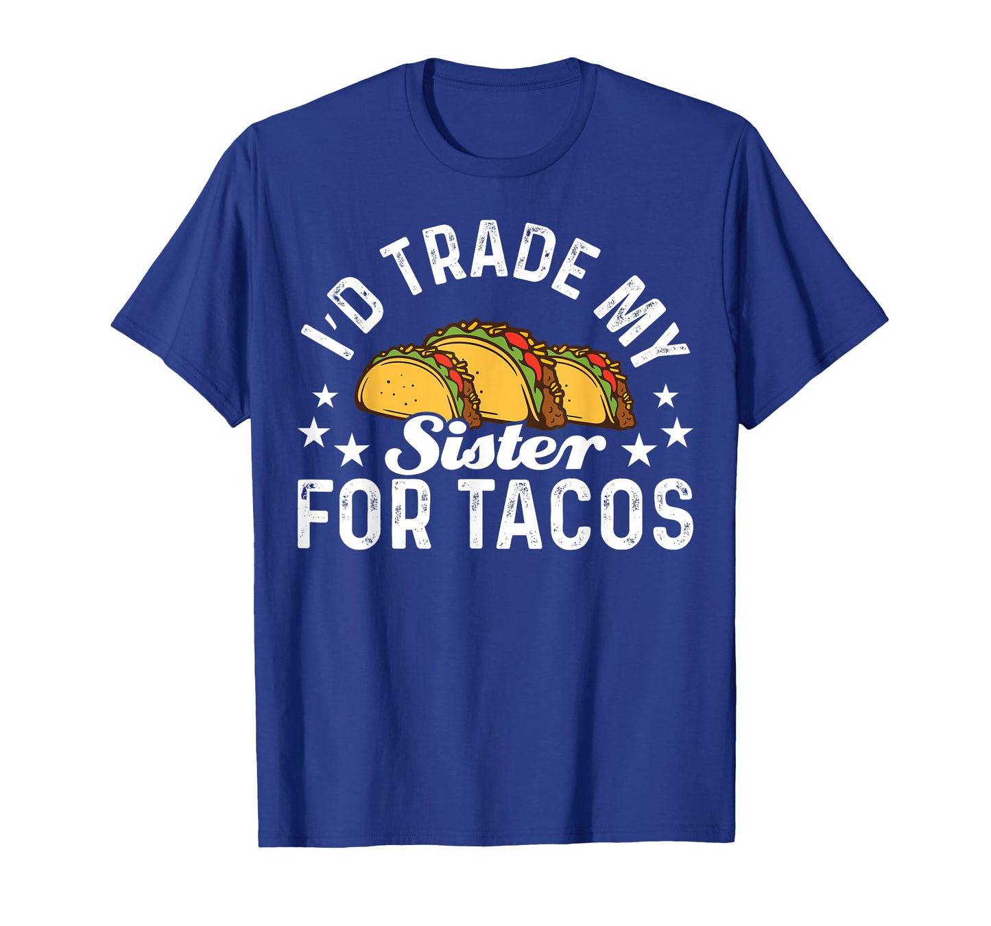 Mexican Food I'd Trade My Sister For Tacos Taco T-Shirt