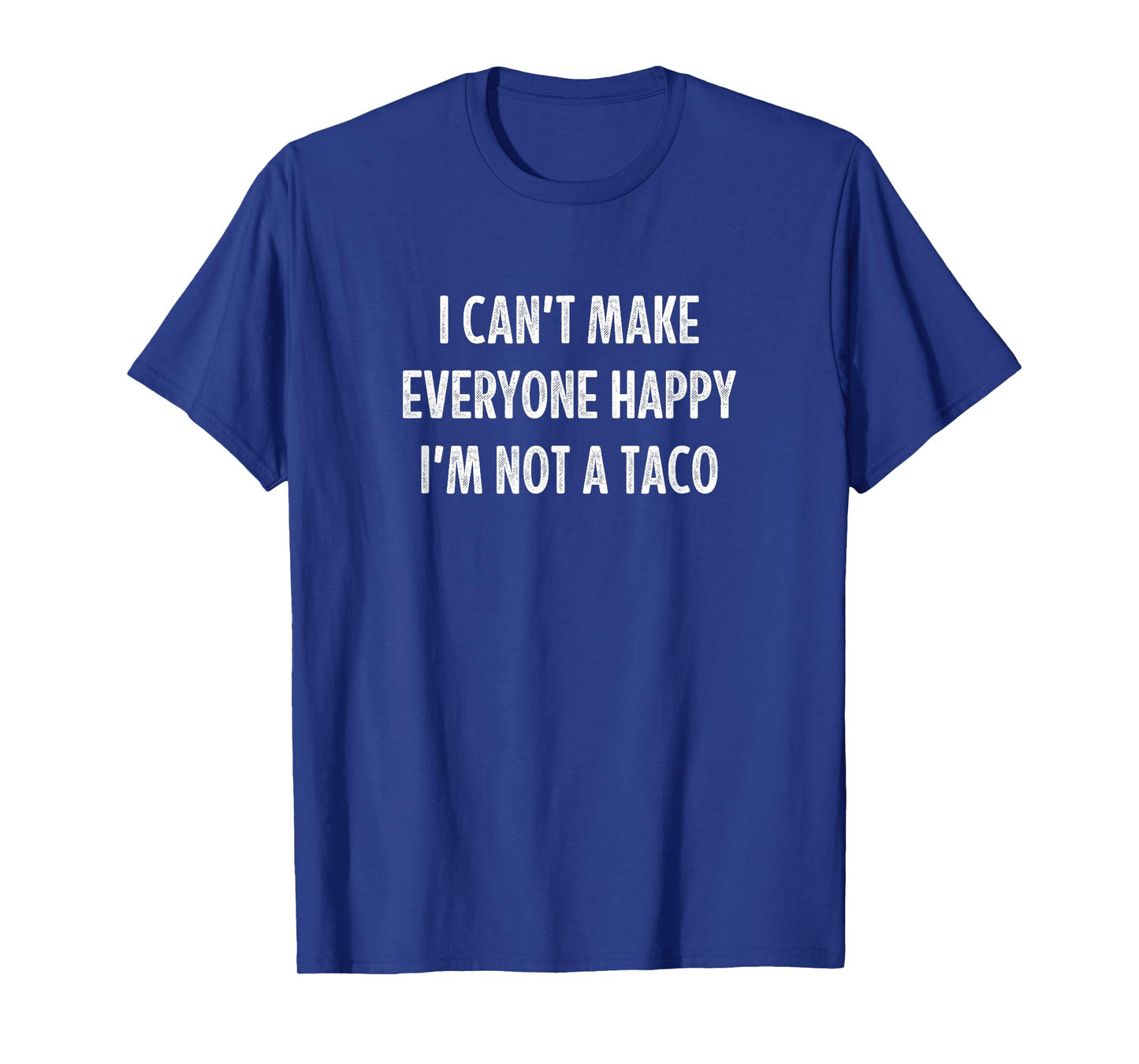 I Can't Make Everyone Happy - I'm Not A Taco - Vintage - T-Shirt