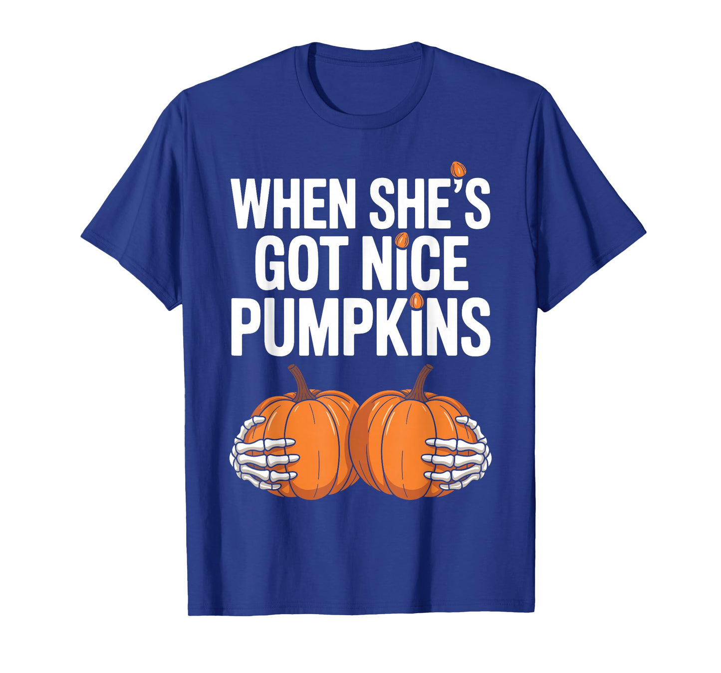 Fun When She Has Got Nice Pumpkins Skeleton Hands Halloween T-Shirt