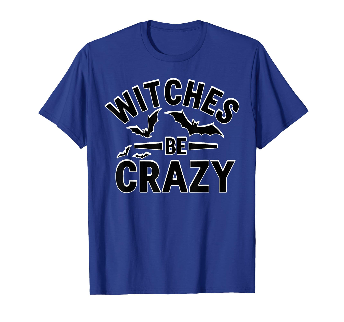 Witches Be Crazy T Shirt Halloween Funny Party Men Women T-Shirt