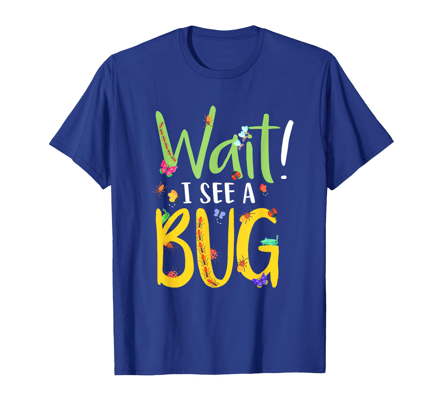 Entomology Insect Beetle Collecting Hunter Wait I See A Bug T-Shirt