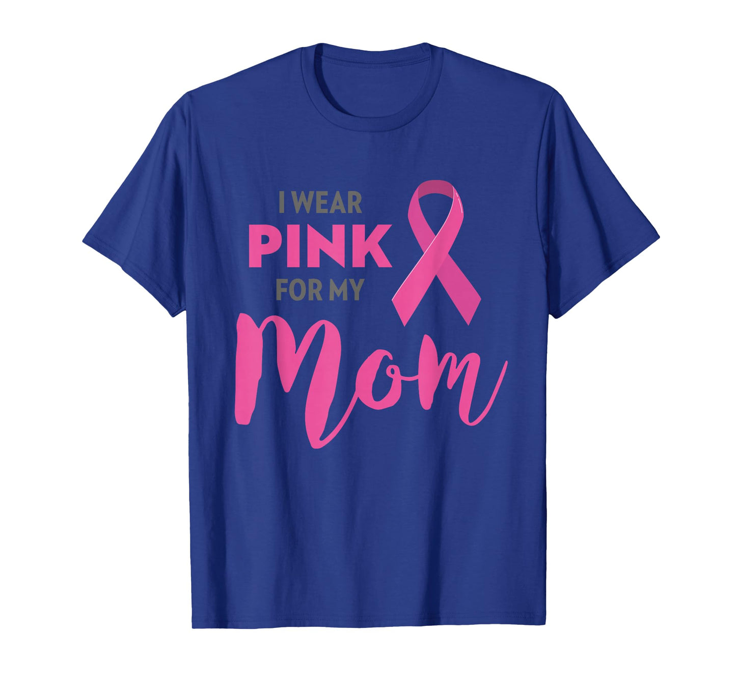 I Wear Pink For My Mom Breast Cancer Awareness T-Shirt
