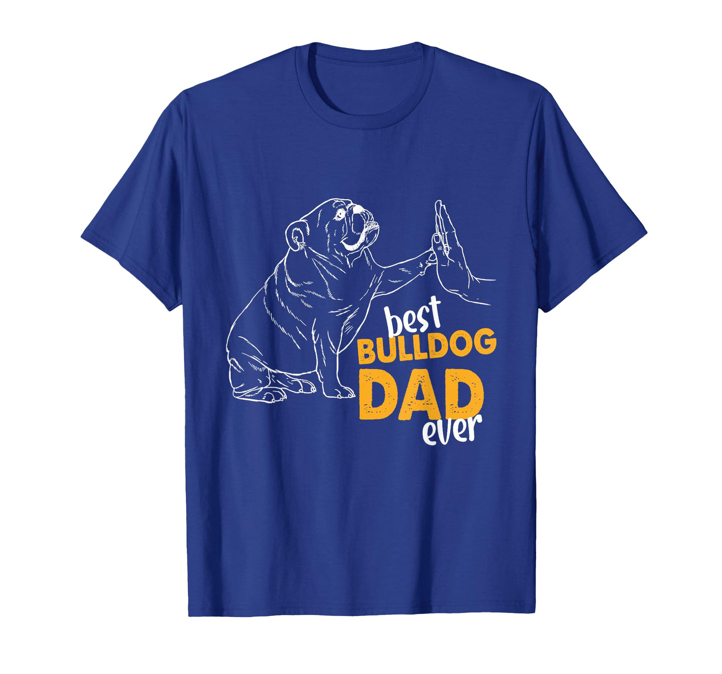 Best Bulldog Dad Ever Bulldog Daddy English Bulldog Dad Men T-Shirt