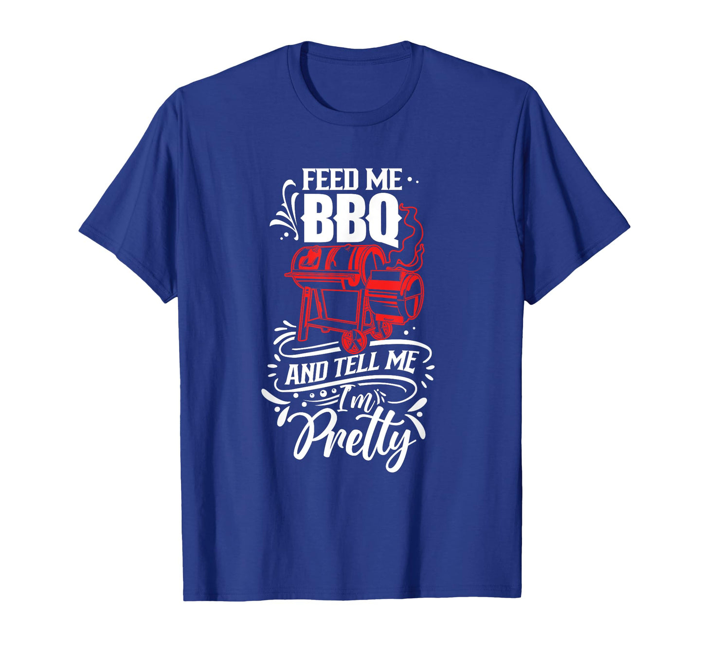 Feed Me Bbq And Tell Me I'm Pretty Meat Barbecue Grill T-Shirt