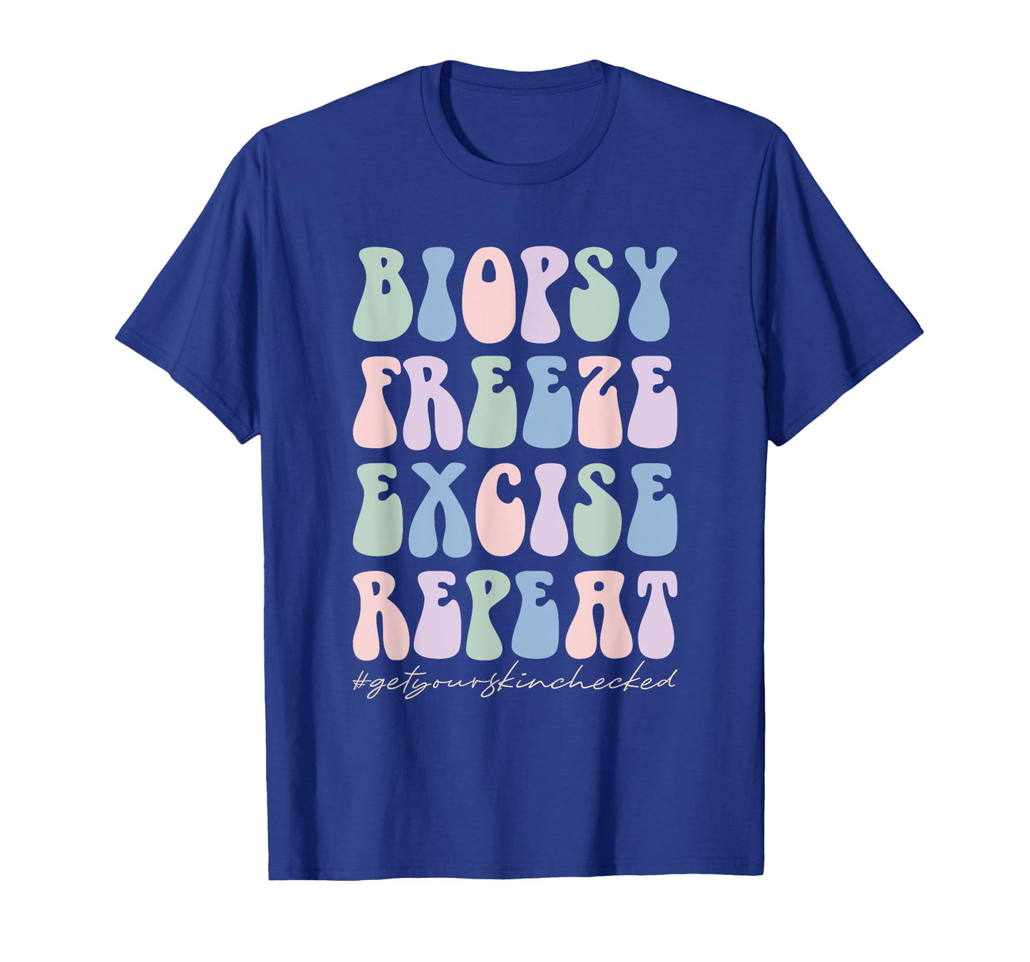 Dermatology Nurse Biopsy Freeze Excise Repeat T-Shirt