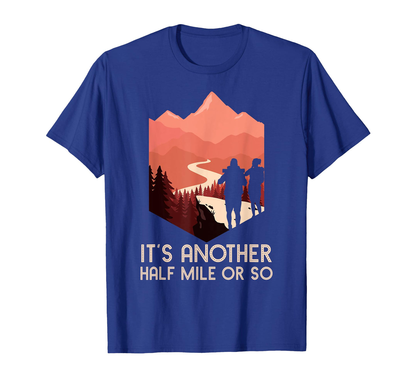 It's Another Half Mile Or So Hiking Nature Hike Backpacker T-Shirt
