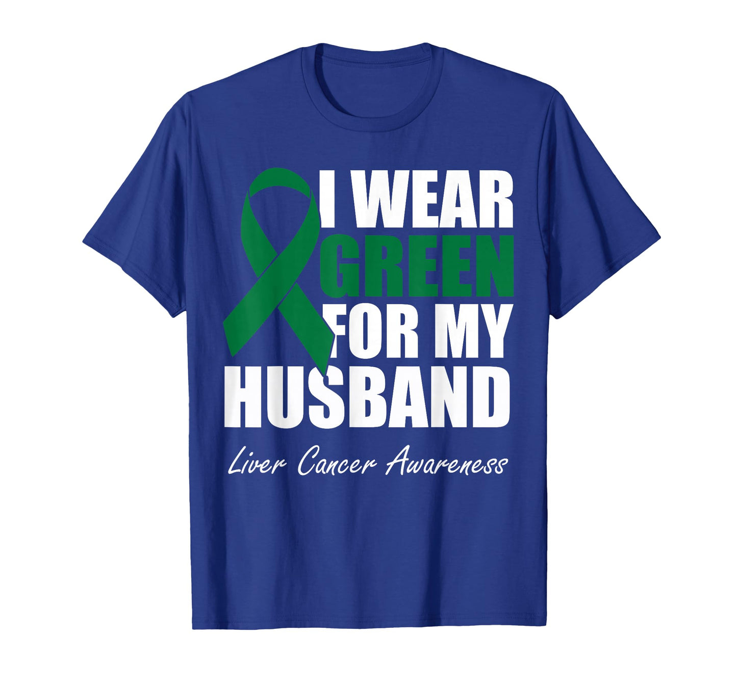 I Wear Green For My Husband Liver Cancer Awareness T-Shirt