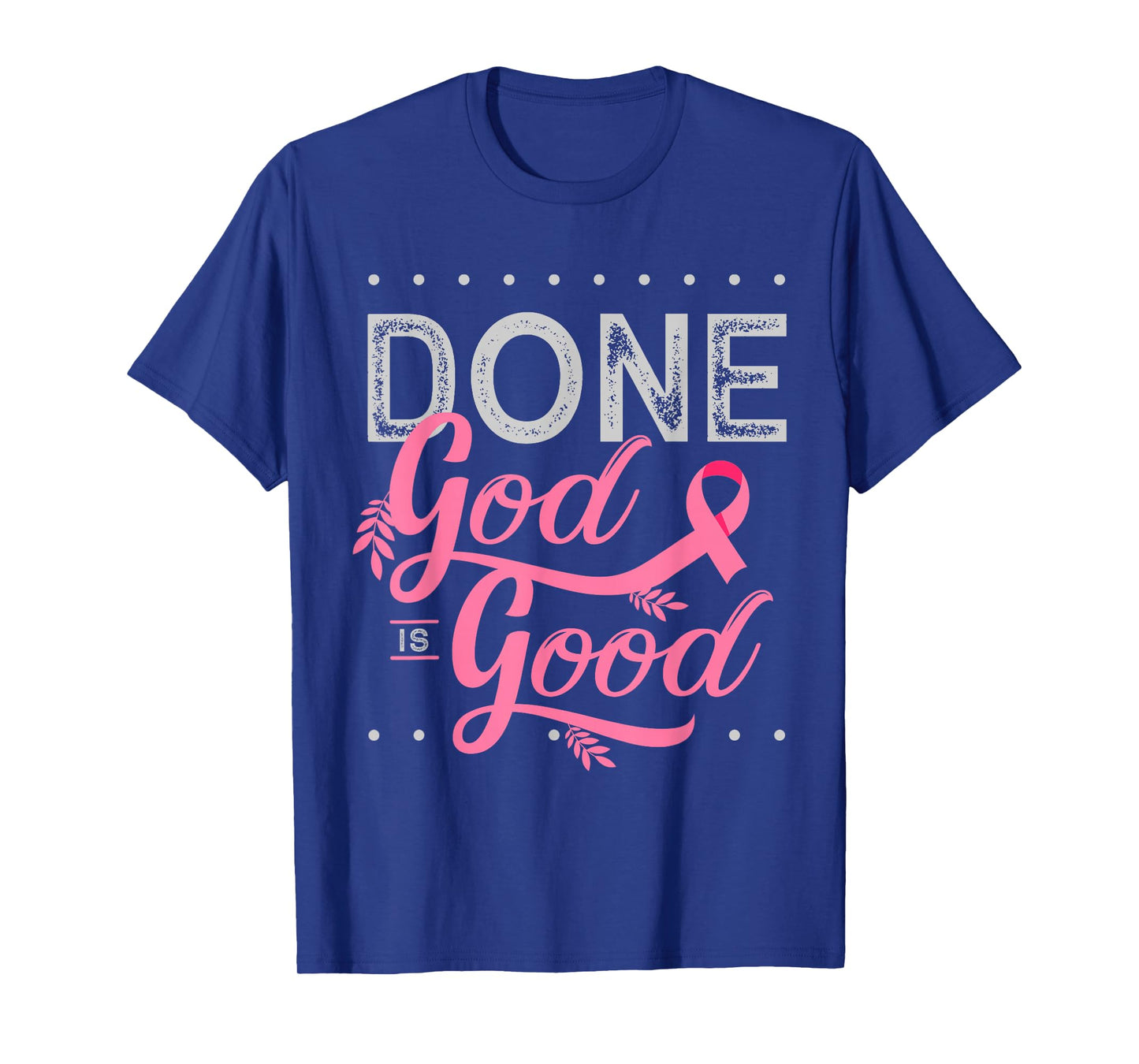 Chemotherapy and Chemo Radiation or Done God is Good T-Shirt